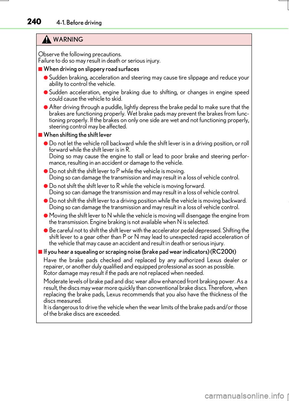 LEXUS RC200T 2017 Repair Manual 2404-1. Before driving
RC200t_RC F_EE(OM24728E)
WARNING
Observe the following precautions. Failure to do so may result in death or serious injury.
■When driving on slippery road surfaces
●Sudden LEXUS RC200T 2017 Repair Manual 2404-1. Before driving
RC200t_RC F_EE(OM24728E)
WARNING
Observe the following precautions. Failure to do so may result in death or serious injury.
■When driving on slippery road surfaces
●Sudden