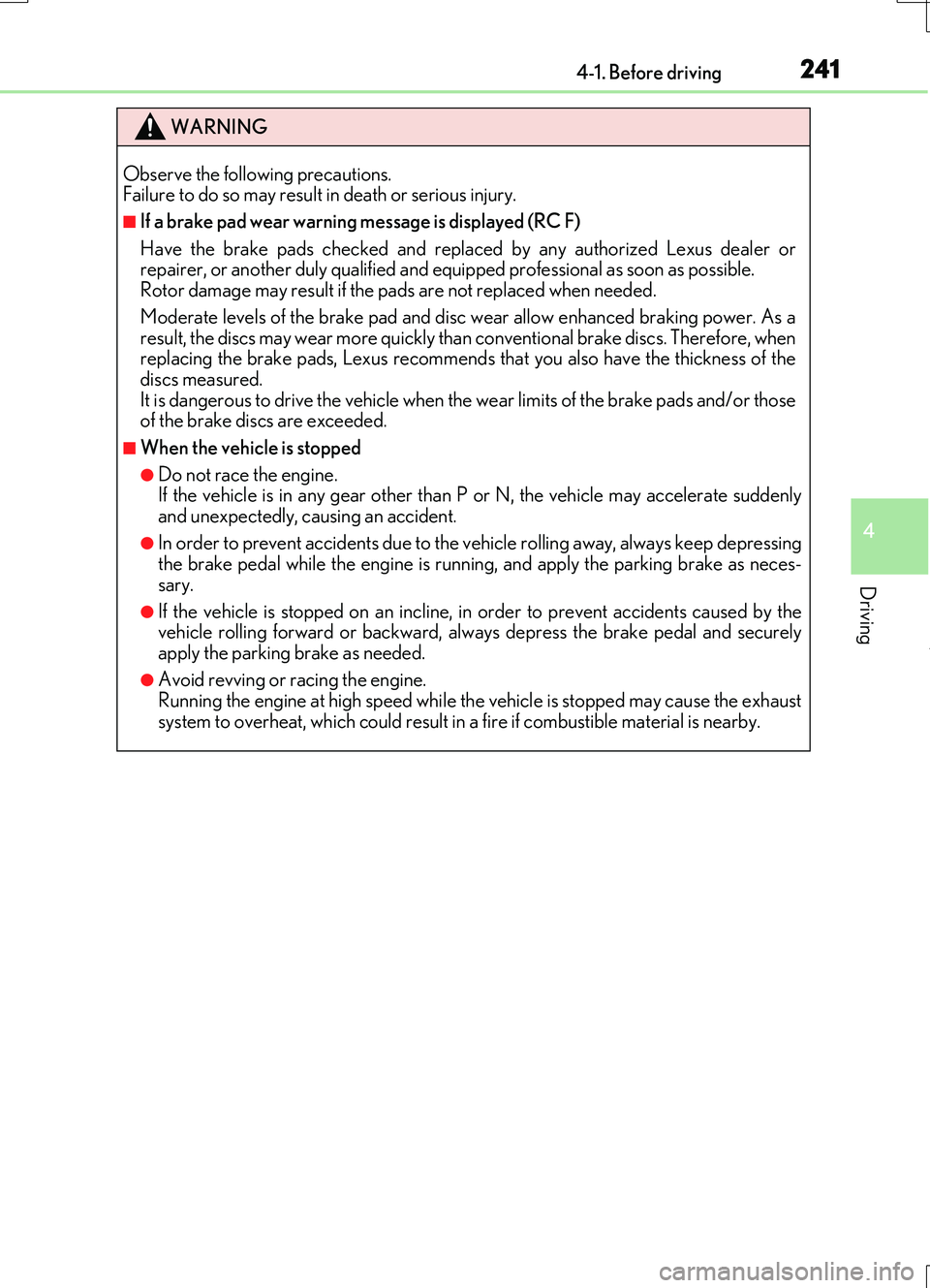 LEXUS RC200T 2017 Repair Manual 2414-1. Before driving
4
Driving
RC200t_RC F_EE(OM24728E)
WARNING
Observe the following precautions. Failure to do so may result in death or serious injury.
■If a brake pad wear warning message is LEXUS RC200T 2017 Repair Manual 2414-1. Before driving
4
Driving
RC200t_RC F_EE(OM24728E)
WARNING
Observe the following precautions. Failure to do so may result in death or serious injury.
■If a brake pad wear warning message is