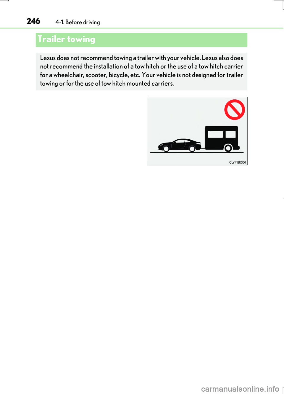 LEXUS RC200T 2017 Owners Manual 2464-1. Before driving
RC200t_RC F_EE(OM24728E)
Trailer towing
Lexus does not recommend towing a trailer with your vehicle. Lexus also does
not recommend the installation of a tow hitch or the use of LEXUS RC200T 2017 Owners Manual 2464-1. Before driving
RC200t_RC F_EE(OM24728E)
Trailer towing
Lexus does not recommend towing a trailer with your vehicle. Lexus also does
not recommend the installation of a tow hitch or the use of