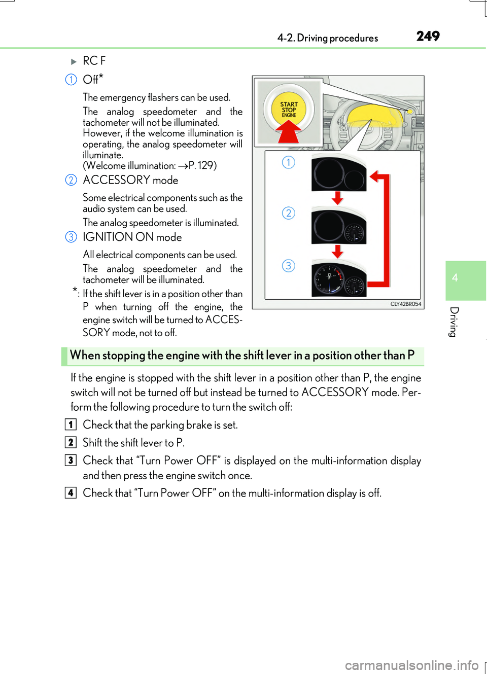 LEXUS RC200T 2017 Repair Manual 2494-2. Driving procedures
4
Driving
RC200t_RC F_EE(OM24728E)
RC F
Off*
The emergency flashers can be used.
The analog speedometer and the
tachometer will not be illuminated. However, if the we LEXUS RC200T 2017 Repair Manual 2494-2. Driving procedures
4
Driving
RC200t_RC F_EE(OM24728E)
RC F
Off*
The emergency flashers can be used.
The analog speedometer and the
tachometer will not be illuminated. However, if the we