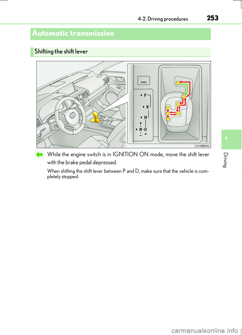 LEXUS RC200T 2017 Manual PDF 2534-2. Driving procedures
4
Driving
RC200t_RC F_EE(OM24728E)
While the engine switch is in IGNITION ON mode, move the shift lever
with the brake pedal depressed.
When shifting the shift lever betwee LEXUS RC200T 2017 Manual PDF 2534-2. Driving procedures
4
Driving
RC200t_RC F_EE(OM24728E)
While the engine switch is in IGNITION ON mode, move the shift lever
with the brake pedal depressed.
When shifting the shift lever betwee