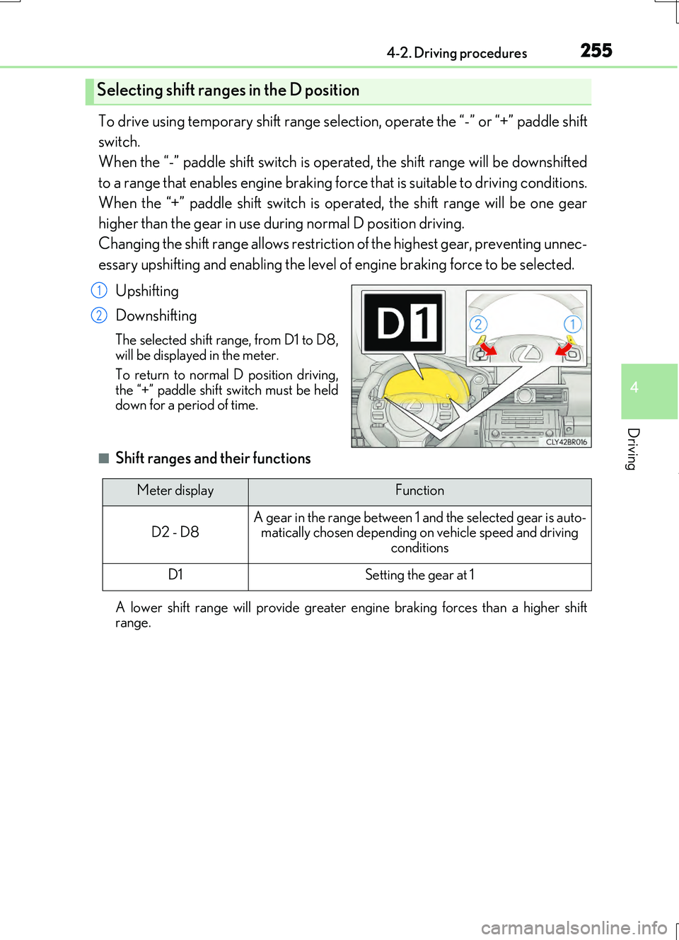 LEXUS RC200T 2017 Repair Manual 2554-2. Driving procedures
4
Driving
RC200t_RC F_EE(OM24728E)
To drive using temporary shift range selection, operate the “-” or “+” paddle shift
switch.
When the “-” paddle shift switc LEXUS RC200T 2017 Repair Manual 2554-2. Driving procedures
4
Driving
RC200t_RC F_EE(OM24728E)
To drive using temporary shift range selection, operate the “-” or “+” paddle shift
switch.
When the “-” paddle shift switc