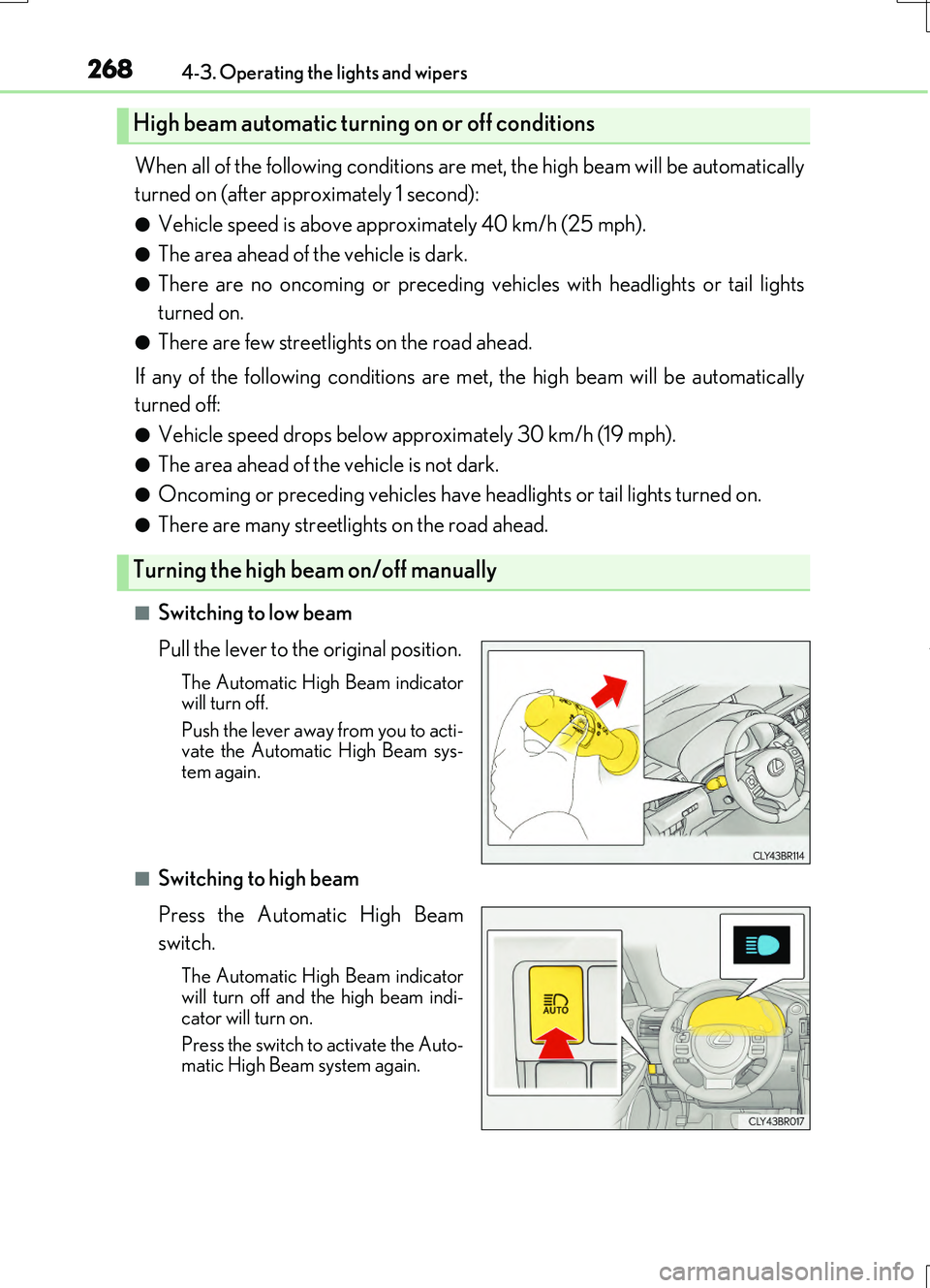 LEXUS RC200T 2017 Owners Manual 2684-3. Operating the lights and wipers
RC200t_RC F_EE(OM24728E)
When all of the following conditions are met, the high beam will be automatically
turned on (after approximately 1 second):
●Vehicle LEXUS RC200T 2017 Owners Manual 2684-3. Operating the lights and wipers
RC200t_RC F_EE(OM24728E)
When all of the following conditions are met, the high beam will be automatically
turned on (after approximately 1 second):
●Vehicle