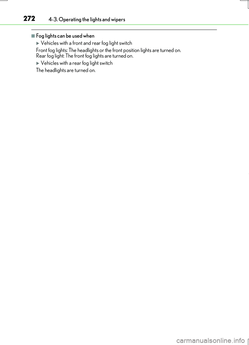 LEXUS RC200T 2017 Owners Manual 2724-3. Operating the lights and wipers
RC200t_RC F_EE(OM24728E)
■Fog lights can be used when
Vehicles with a front and rear fog light switch
Front fog lights: The headlights or the front positi LEXUS RC200T 2017 Owners Manual 2724-3. Operating the lights and wipers
RC200t_RC F_EE(OM24728E)
■Fog lights can be used when
Vehicles with a front and rear fog light switch
Front fog lights: The headlights or the front positi