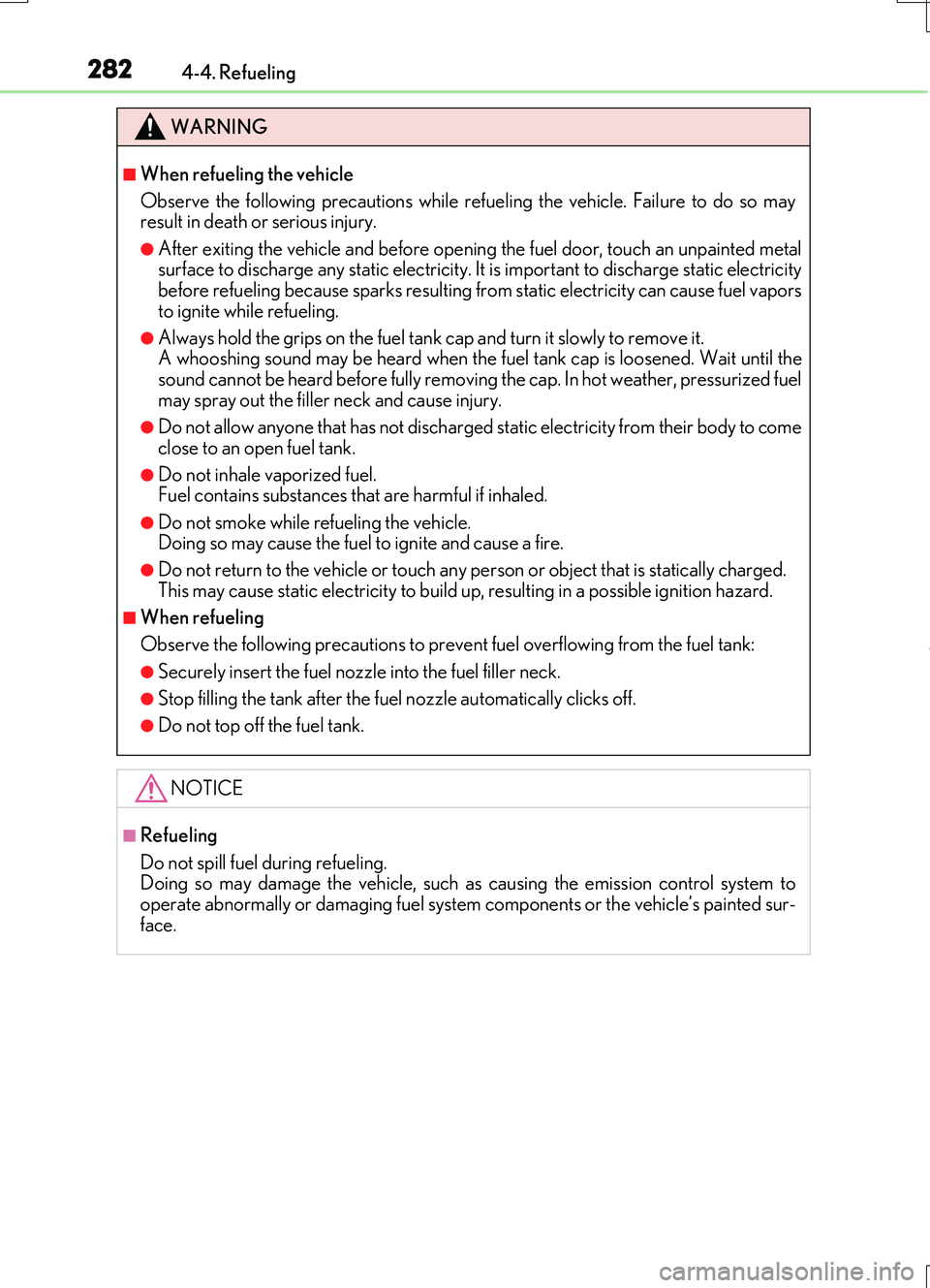 LEXUS RC200T 2017 Owners Manual 2824-4. Refueling
RC200t_RC F_EE(OM24728E)
WARNING
■When refueling the vehicle
Observe the following precautions while refueling the vehicle. Failure to do so may result in death or serious injury. LEXUS RC200T 2017 Owners Manual 2824-4. Refueling
RC200t_RC F_EE(OM24728E)
WARNING
■When refueling the vehicle
Observe the following precautions while refueling the vehicle. Failure to do so may result in death or serious injury.