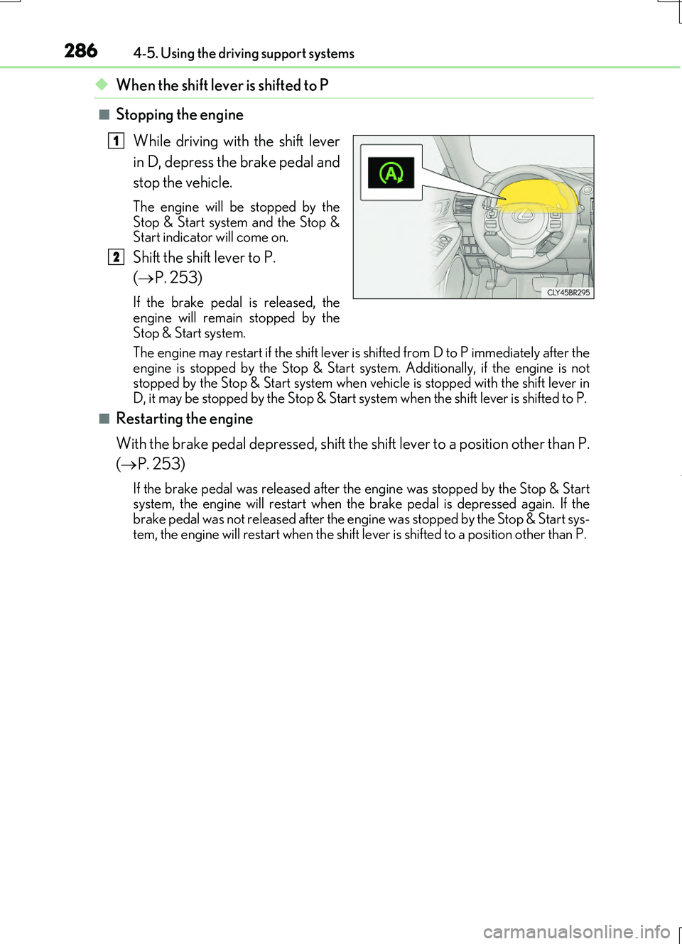 LEXUS RC200T 2017 Owners Manual 2864-5. Using the driving support systems
RC200t_RC F_EE(OM24728E)
◆When the shift lever is shifted to P
■Stopping the engine While driving with the shift lever
in D, depress the brake pedal and LEXUS RC200T 2017 Owners Manual 2864-5. Using the driving support systems
RC200t_RC F_EE(OM24728E)
◆When the shift lever is shifted to P
■Stopping the engine While driving with the shift lever
in D, depress the brake pedal and