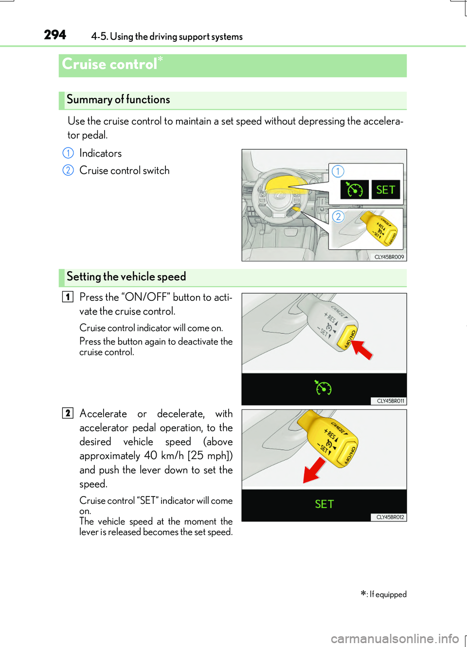 LEXUS RC200T 2017 Owners Manual 2944-5. Using the driving support systems
RC200t_RC F_EE(OM24728E)
Use the cruise control to maintain a set speed without depressing the accelera-
tor pedal.
Indicators
Cruise control switch
Pres LEXUS RC200T 2017 Owners Manual 2944-5. Using the driving support systems
RC200t_RC F_EE(OM24728E)
Use the cruise control to maintain a set speed without depressing the accelera-
tor pedal.
Indicators
Cruise control switch
Pres