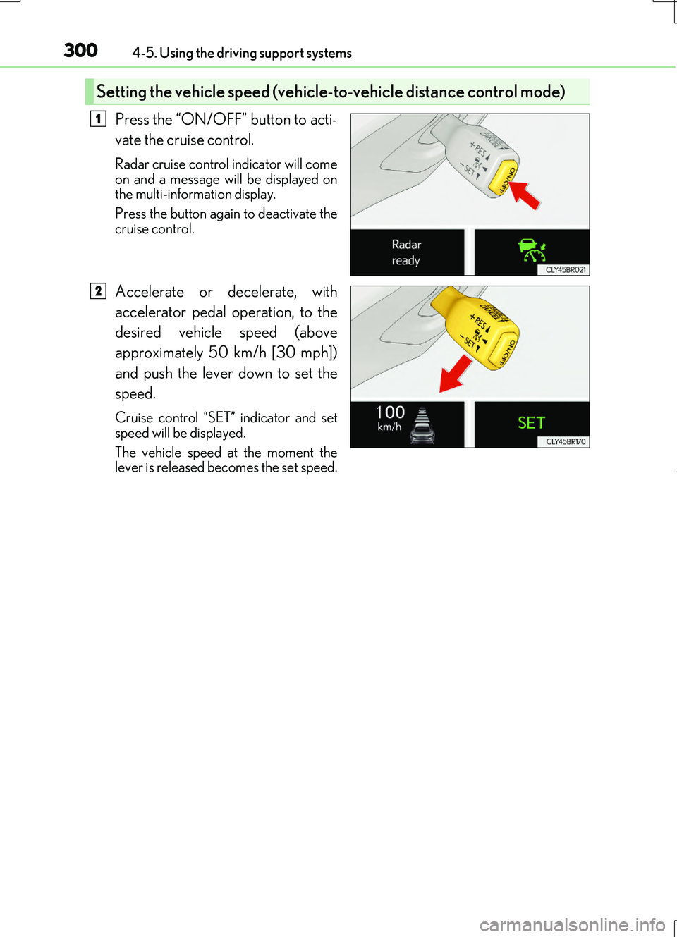 LEXUS RC200T 2017 Manual PDF 3004-5. Using the driving support systems
RC200t_RC F_EE(OM24728E)
Press the “ON/OFF” button to acti-
vate the cruise control.
Radar cruise control indicator will come
on and a message will be d LEXUS RC200T 2017 Manual PDF 3004-5. Using the driving support systems
RC200t_RC F_EE(OM24728E)
Press the “ON/OFF” button to acti-
vate the cruise control.
Radar cruise control indicator will come
on and a message will be d