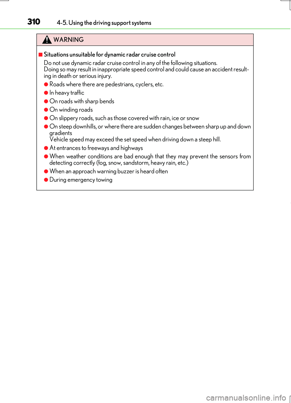 LEXUS RC200T 2017  Owners Manual 3104-5. Using the driving support systems
RC200t_RC F_EE(OM24728E)
WARNING
■Situations unsuitable for dynamic radar cruise control 
Do not use dynamic radar cruise control in any of the following si