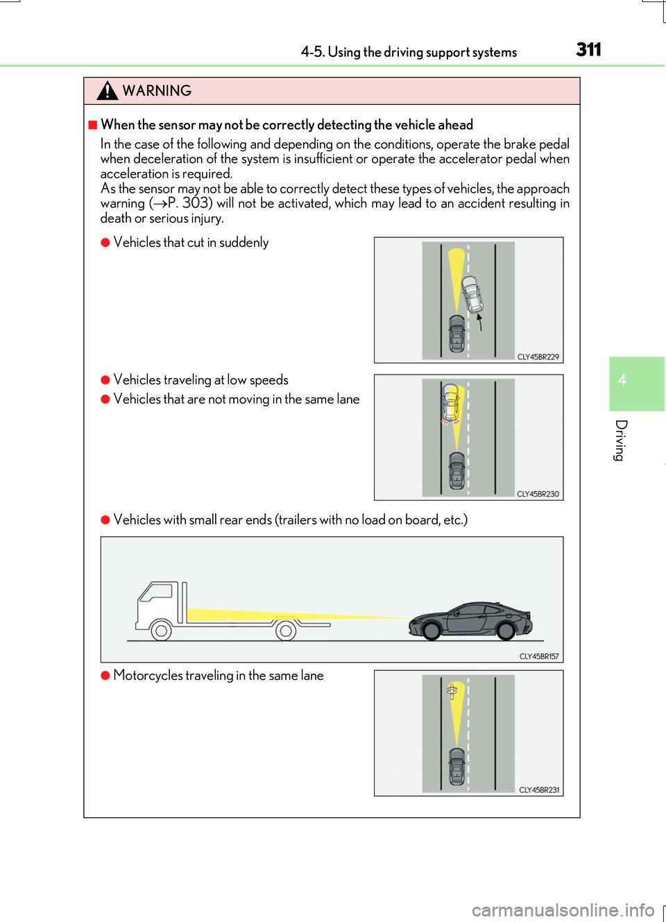 LEXUS RC200T 2017  Owners Manual 3114-5. Using the driving support systems
4
Driving
RC200t_RC F_EE(OM24728E)
WARNING
■When the sensor may not be correctly detecting the vehicle ahead 
In the case of the following and depending on 