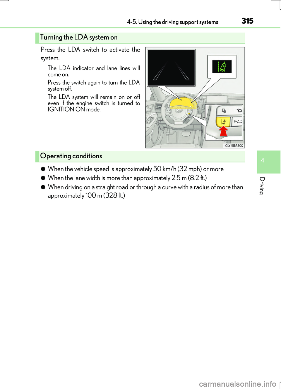 LEXUS RC200T 2017 Owners Manual 3154-5. Using the driving support systems
4
Driving
RC200t_RC F_EE(OM24728E)
Press the LDA switch to activate the
system.
The LDA indicator an d lane lines will
come on.
Press the switch again to t LEXUS RC200T 2017 Owners Manual 3154-5. Using the driving support systems
4
Driving
RC200t_RC F_EE(OM24728E)
Press the LDA switch to activate the
system.
The LDA indicator an d lane lines will
come on.
Press the switch again to t