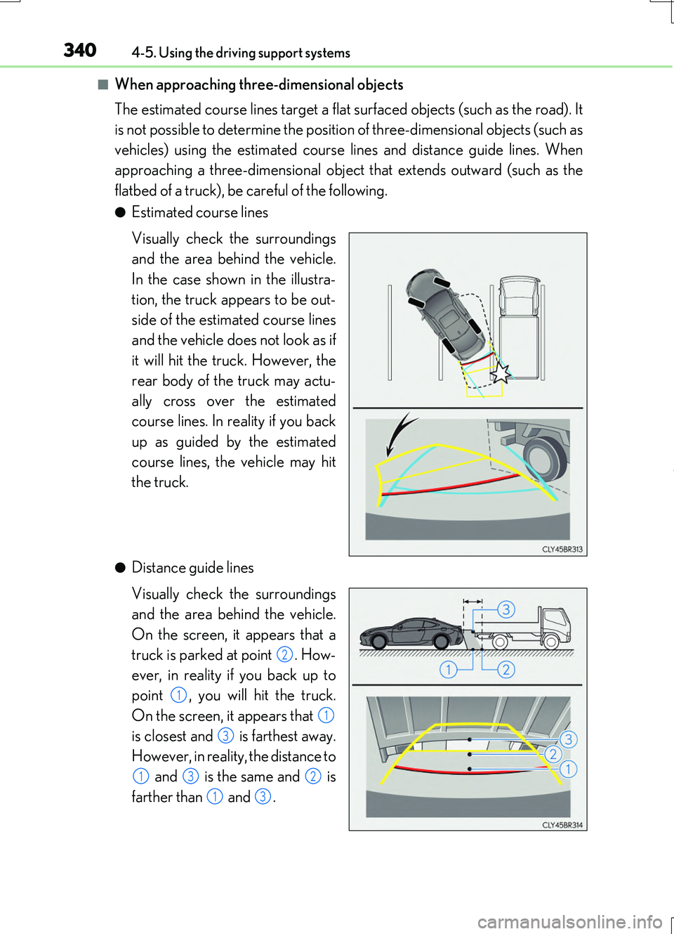 LEXUS RC200T 2017 Owners Manual 3404-5. Using the driving support systems
RC200t_RC F_EE(OM24728E)
■When approaching three-dimensional objects
The estimated course lines target a flat surfaced objects (such as the road). It
is LEXUS RC200T 2017 Owners Manual 3404-5. Using the driving support systems
RC200t_RC F_EE(OM24728E)
■When approaching three-dimensional objects
The estimated course lines target a flat surfaced objects (such as the road). It
is