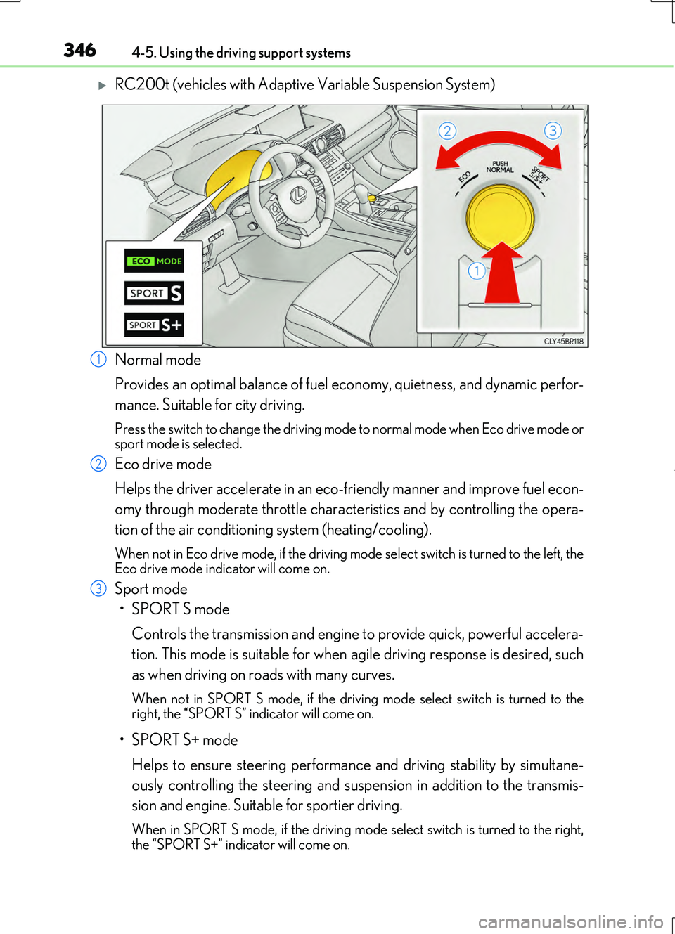 LEXUS RC200T 2017 Owners Manual 3464-5. Using the driving support systems
RC200t_RC F_EE(OM24728E)
RC200t (vehicles with Adaptive Variable Suspension System)
Normal mode
Provides an optimal balance of fuel ec onomy, quietness, LEXUS RC200T 2017 Owners Manual 3464-5. Using the driving support systems
RC200t_RC F_EE(OM24728E)
RC200t (vehicles with Adaptive Variable Suspension System)
Normal mode
Provides an optimal balance of fuel ec onomy, quietness,