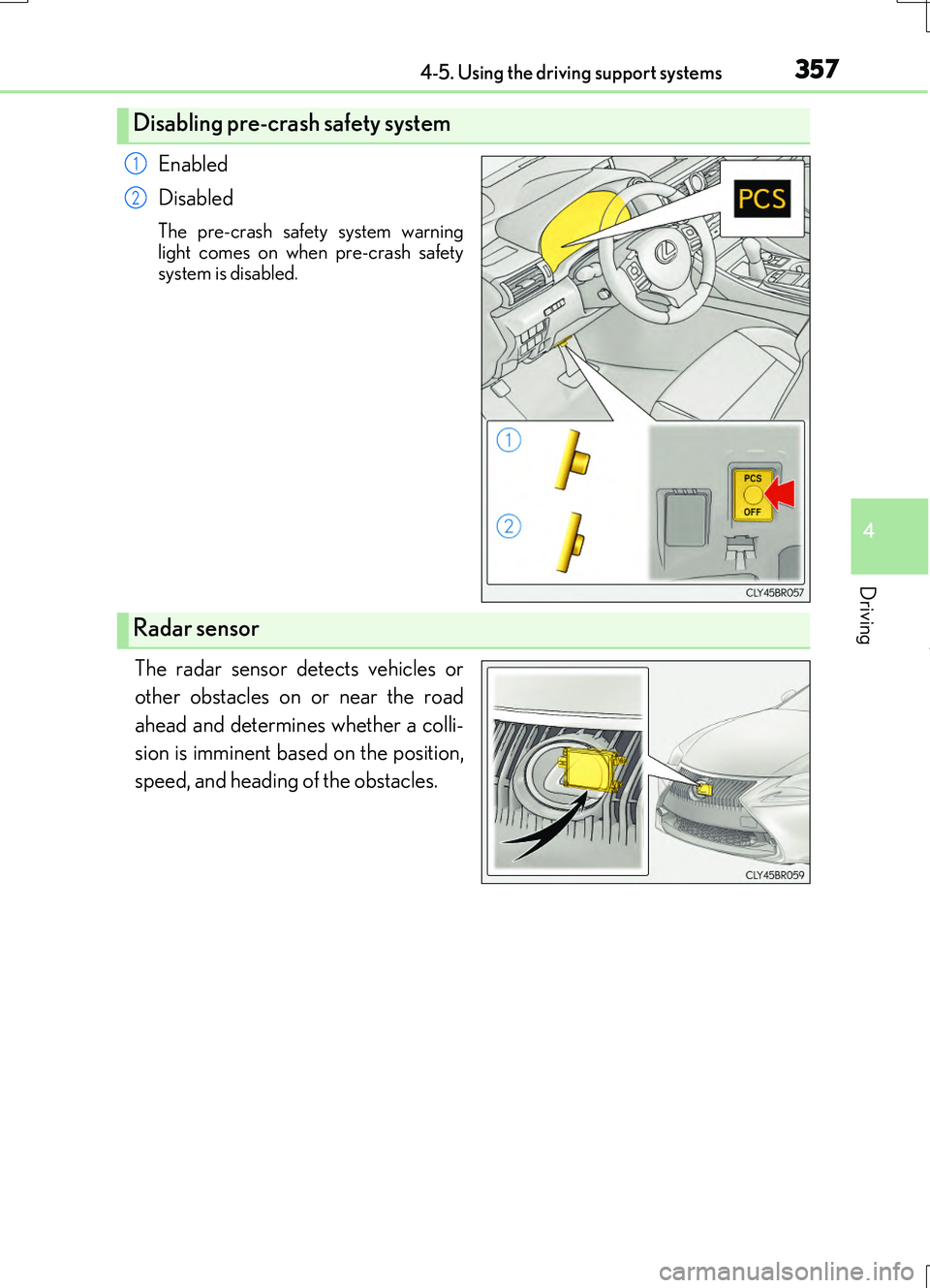 LEXUS RC200T 2017 Workshop Manual 3574-5. Using the driving support systems
4
Driving
RC200t_RC F_EE(OM24728E)
Enabled
Disabled
The pre-crash safety system warning
light comes on when pre-crash safety system is disabled.
The radar s LEXUS RC200T 2017 Workshop Manual 3574-5. Using the driving support systems
4
Driving
RC200t_RC F_EE(OM24728E)
Enabled
Disabled
The pre-crash safety system warning
light comes on when pre-crash safety system is disabled.
The radar s