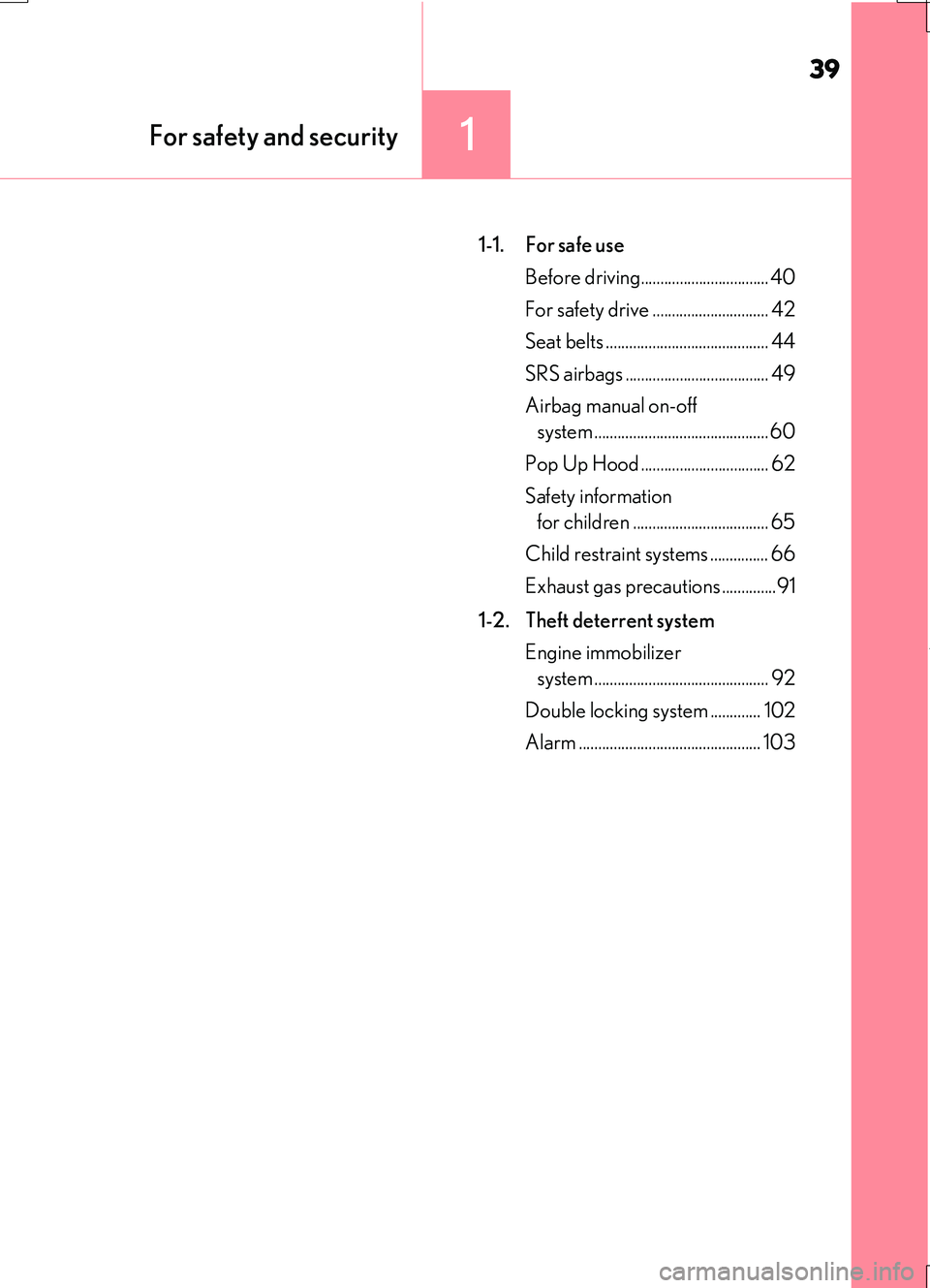 LEXUS RC200T 2017 Owners Manual 39
1For safety and security
RC200t_RC F_EE(OM24728E)
1-1. For safe use
Before driving................................. 40
For safety drive .............................. 42
Seat belts ............ LEXUS RC200T 2017 Owners Manual 39
1For safety and security
RC200t_RC F_EE(OM24728E)
1-1. For safe use
Before driving................................. 40
For safety drive .............................. 42
Seat belts ............