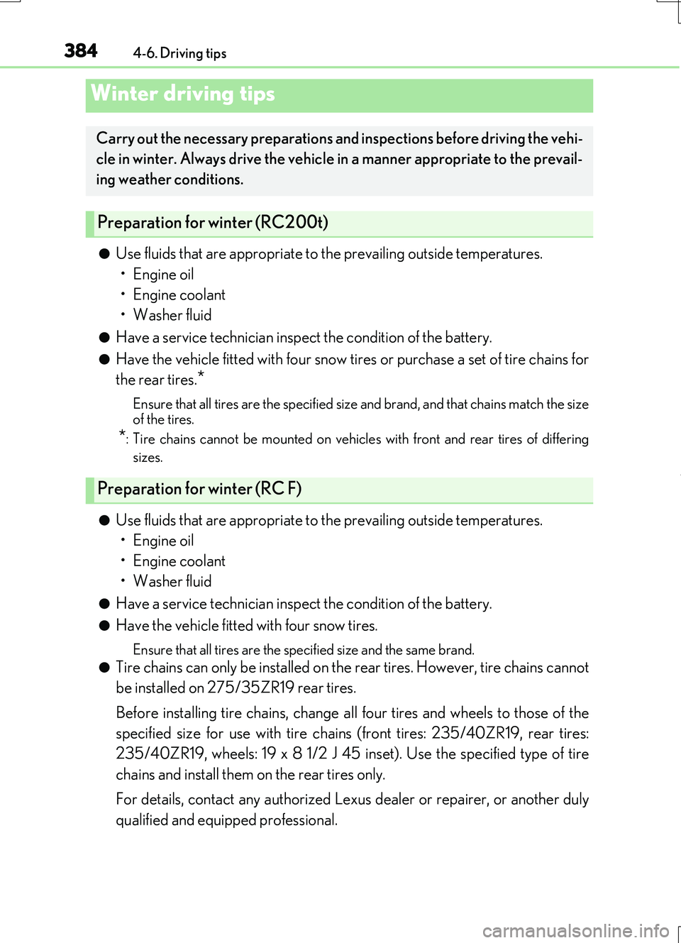 LEXUS RC200T 2017 Owners Manual 384
RC200t_RC F_EE(OM24728E) 
4-6. Driving tips
●Use fluids that are appropriate to the prevailing outside temperatures.  
•Engine oil 
• Engine coolant 
• Washer fluid
●Have a service techn