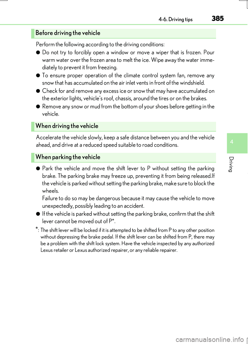 LEXUS RC200T 2017 Owners Manual 3854-6. Driving tips
4
Driving
RC200t_RC F_EE(OM24728E)
Perform the following according to the driving conditions:
●Do not try to forcibly open a window or move a wiper that is frozen. Pour
warm w LEXUS RC200T 2017 Owners Manual 3854-6. Driving tips
4
Driving
RC200t_RC F_EE(OM24728E)
Perform the following according to the driving conditions:
●Do not try to forcibly open a window or move a wiper that is frozen. Pour
warm w