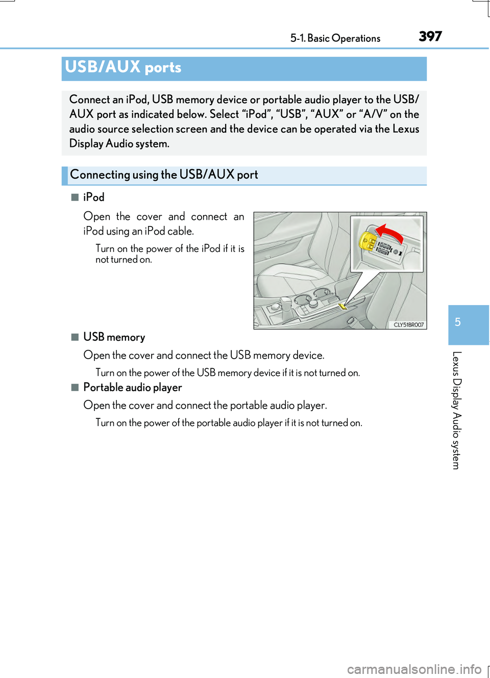 LEXUS RC200T 2017 Owners Manual 3975-1. Basic Operations
5
Lexus Display Audio system
RC200t_RC F_EE(OM24728E)
■iPod
Open the cover and connect an
iPod using an iPod cable.
Turn on the power of the iPod if it is not turned on.
LEXUS RC200T 2017 Owners Manual 3975-1. Basic Operations
5
Lexus Display Audio system
RC200t_RC F_EE(OM24728E)
■iPod
Open the cover and connect an
iPod using an iPod cable.
Turn on the power of the iPod if it is not turned on.