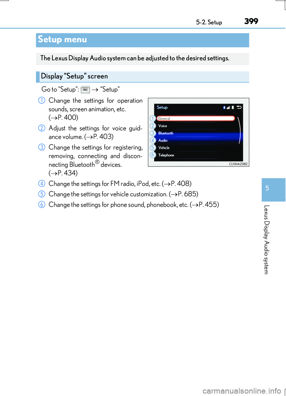 LEXUS RC200T 2017 Owners Manual 399
5
Lexus Display Audio system
RC200t_RC F_EE(OM24728E) 5-2. Setup
Go to “Setup”:
“Setup”
Change the settings for operation
sounds, screen animation, etc.
( P. 400)
Adjus LEXUS RC200T 2017 Owners Manual 399
5
Lexus Display Audio system
RC200t_RC F_EE(OM24728E) 5-2. Setup
Go to “Setup”:
“Setup”
Change the settings for operation
sounds, screen animation, etc.
( P. 400)
Adjus
