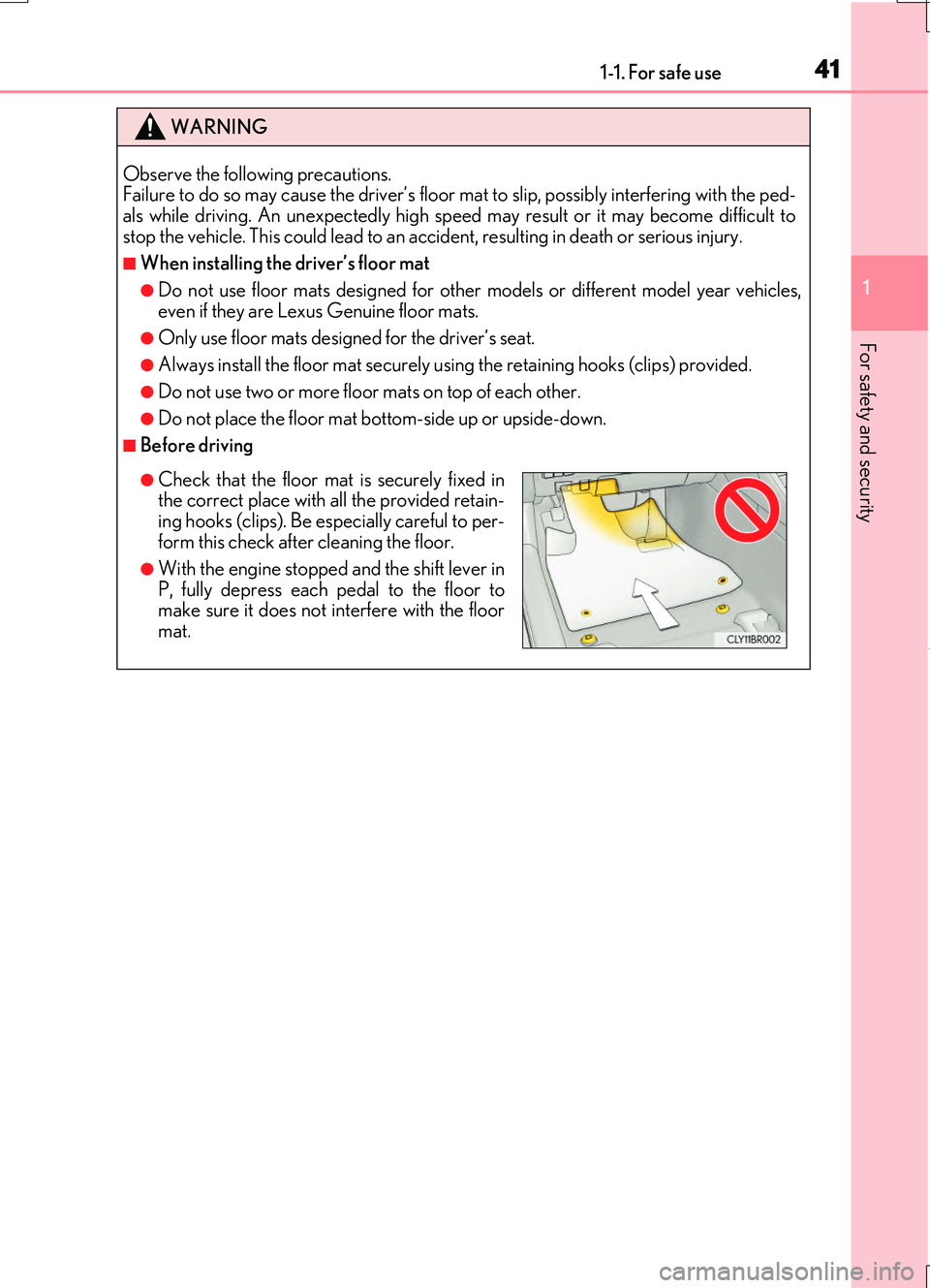 LEXUS RC200T 2017 Service Manual 411-1. For safe use
1
For safety and security
RC200t_RC F_EE(OM24728E)
WARNING
Observe the following precautions.  Failure to do so may cause the driver’s floor mat to slip, possibly interfering wit