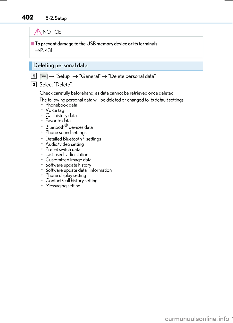 LEXUS RC200T 2017 Owners Manual 4025-2. Setup
RC200t_RC F_EE(OM24728E)
“Setup” “General” “Delete personal data”
Select “Delete”.
Check carefully beforehand, as data cannot be retrieved once deleted. LEXUS RC200T 2017 Owners Manual 4025-2. Setup
RC200t_RC F_EE(OM24728E)
“Setup” “General” “Delete personal data”
Select “Delete”.
Check carefully beforehand, as data cannot be retrieved once deleted.