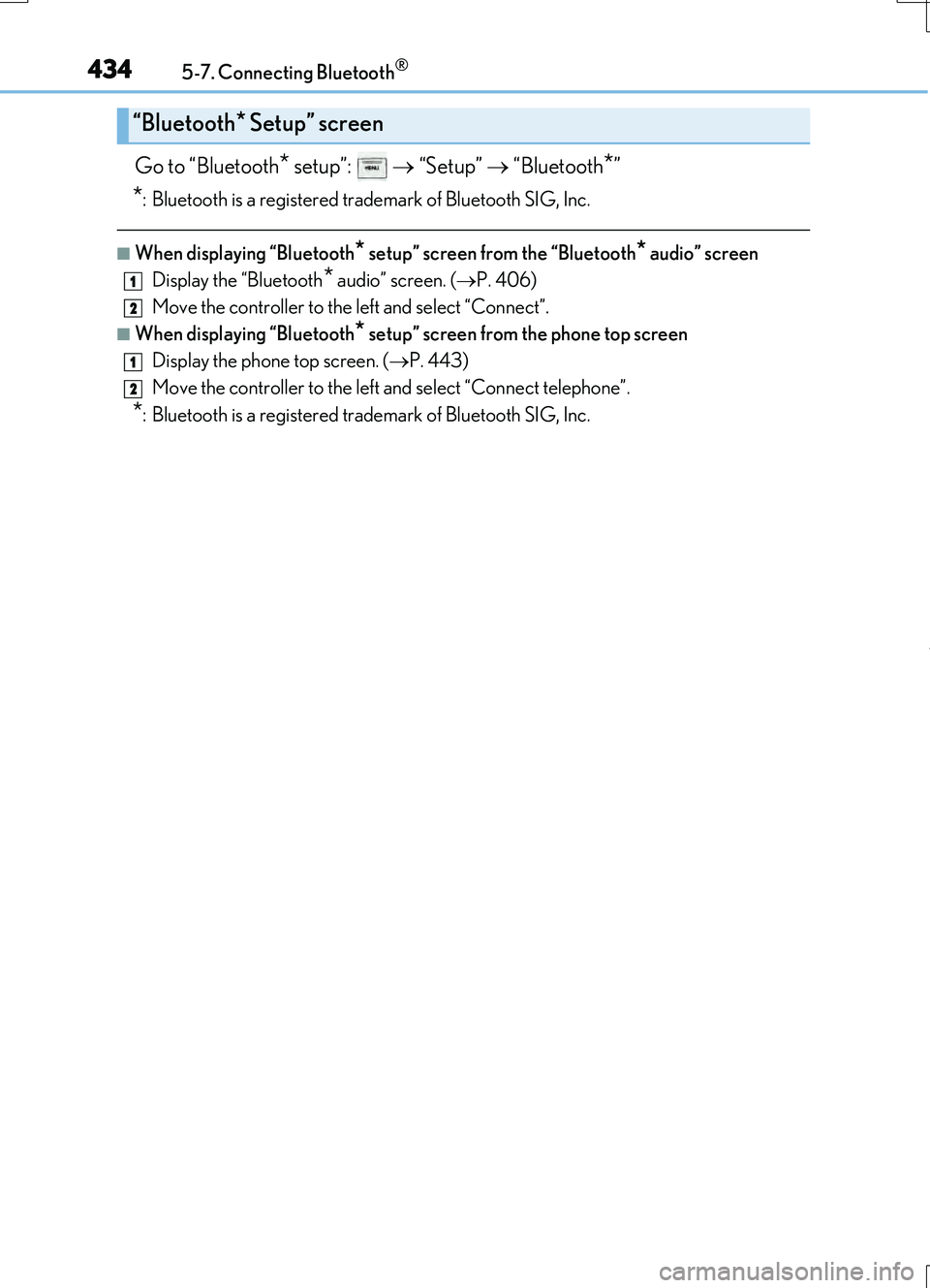 LEXUS RC200T 2017 Owners Manual 4345-7. Connecting Bluetooth®
RC200t_RC F_EE(OM24728E)
Go to “Bluetooth* setup”: “Setup” “Bluetooth*”
*: Bluetooth is a registered trademark of Bluetooth SIG, Inc.
■When disp LEXUS RC200T 2017 Owners Manual 4345-7. Connecting Bluetooth®
RC200t_RC F_EE(OM24728E)
Go to “Bluetooth* setup”: “Setup” “Bluetooth*”
*: Bluetooth is a registered trademark of Bluetooth SIG, Inc.
■When disp