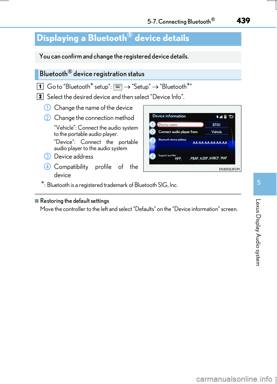 LEXUS RC200T 2017 Owners Manual 4395-7. Connecting Bluetooth®
5
Lexus Display Audio system
RC200t_RC F_EE(OM24728E)
Go to “Bluetooth* setup”: “Setup” “Bluetooth*”
Select the desired device and then select LEXUS RC200T 2017 Owners Manual 4395-7. Connecting Bluetooth®
5
Lexus Display Audio system
RC200t_RC F_EE(OM24728E)
Go to “Bluetooth* setup”: “Setup” “Bluetooth*”
Select the desired device and then select