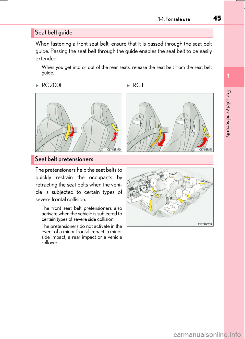 LEXUS RC200T 2017  Owners Manual 451-1. For safe use
1
For safety and security
RC200t_RC F_EE(OM24728E)
When fastening a front seat belt, ensure that it is passed through the seat belt 
guide. Passing the seat belt through the guide 