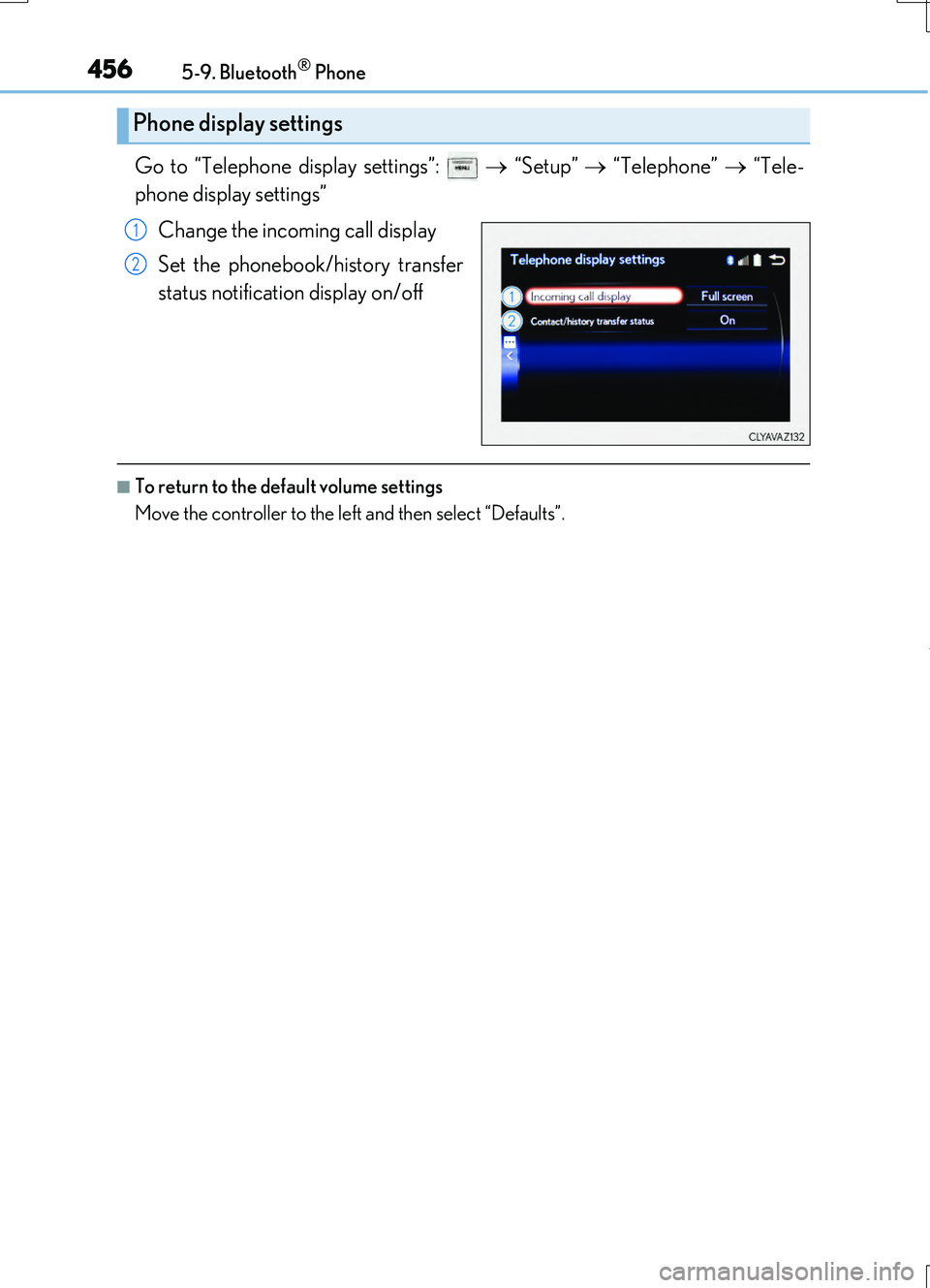LEXUS RC200T 2017 Owners Manual 4565-9. Bluetooth® Phone
RC200t_RC F_EE(OM24728E)
Go to “Telephone display settings”: “Setup” “Telephone” “Tele-
phone display settings”
Change the incoming call dis LEXUS RC200T 2017 Owners Manual 4565-9. Bluetooth® Phone
RC200t_RC F_EE(OM24728E)
Go to “Telephone display settings”: “Setup” “Telephone” “Tele-
phone display settings”
Change the incoming call dis