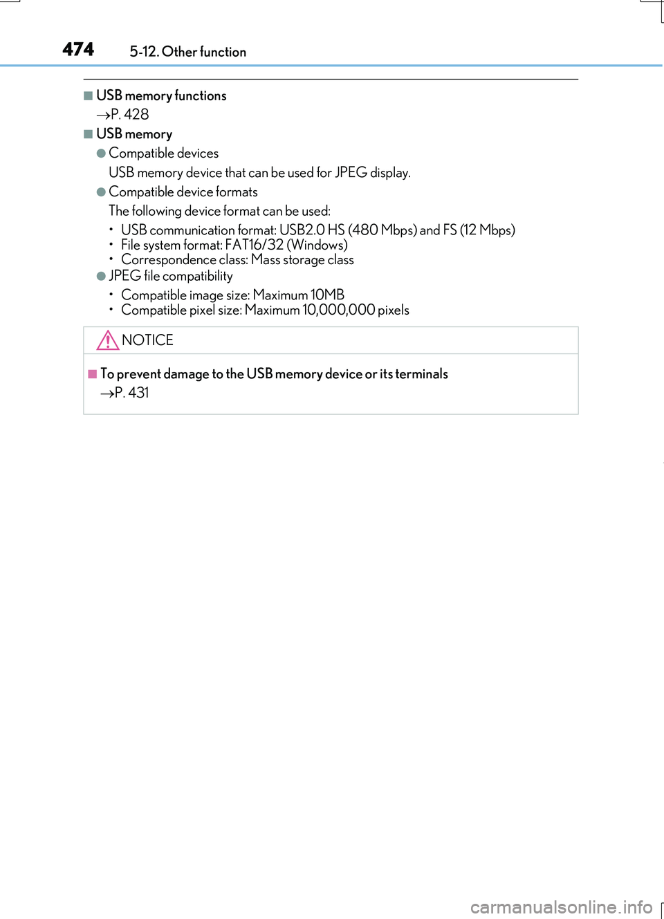 LEXUS RC200T 2017 Owners Manual 4745-12. Other function
RC200t_RC F_EE(OM24728E)
■USB memory functions
P. 428
■USB memory
●Compatible devices
USB memory device that can be used for JPEG display.
●Compatible device form LEXUS RC200T 2017 Owners Manual 4745-12. Other function
RC200t_RC F_EE(OM24728E)
■USB memory functions
P. 428
■USB memory
●Compatible devices
USB memory device that can be used for JPEG display.
●Compatible device form