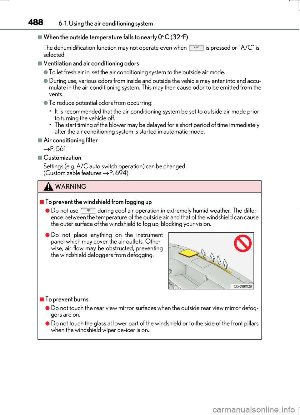 LEXUS RC200T 2017 Owners Manual 4886-1. Using the air conditioning system
RC200t_RC F_EE(OM24728E)
■When the outside temperature falls to nearly 0C (32 F)
The dehumidification function may not operate even when is pressed LEXUS RC200T 2017 Owners Manual 4886-1. Using the air conditioning system
RC200t_RC F_EE(OM24728E)
■When the outside temperature falls to nearly 0C (32 F)
The dehumidification function may not operate even when is pressed