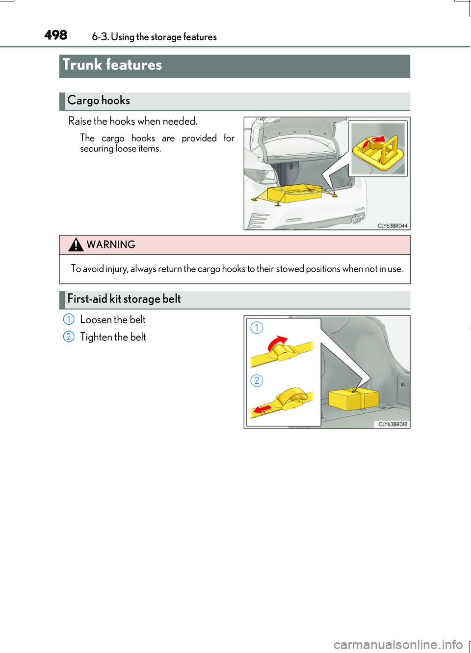 LEXUS RC200T 2017  Owners Manual 4986-3. Using the storage features
RC200t_RC F_EE(OM24728E)
Raise the hooks when needed.
The cargo hooks are provided for securing loose items.
Loosen the belt 
Tighten the belt
Trunk features
Cargo h