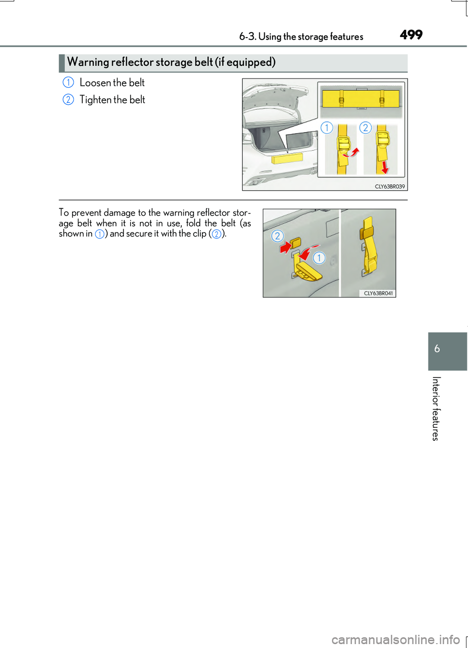 LEXUS RC200T 2017  Owners Manual 4996-3. Using the storage features
6
Interior features
RC200t_RC F_EE(OM24728E)
Loosen the belt 
Tighten the belt
Warning reflector storage belt (if equipped)
1
2
To prevent damage to the warning refl
