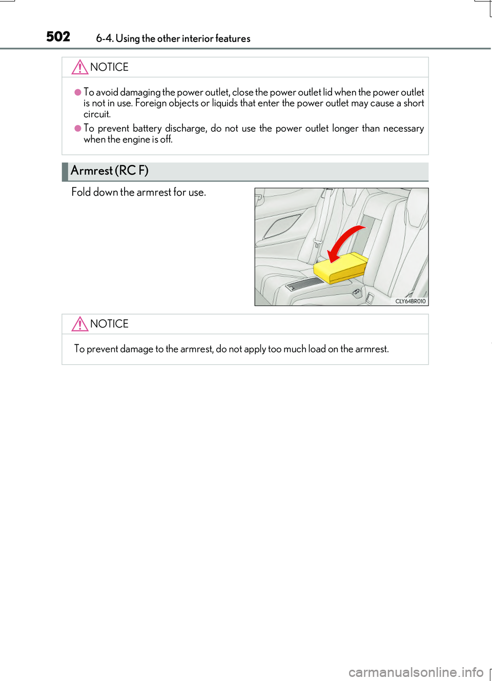 LEXUS RC200T 2017 Owners Manual 5026-4. Using the other interior features
RC200t_RC F_EE(OM24728E)
Fold down the armrest for use.
NOTICE
●To avoid damaging the power outlet, close the power outlet lid when the power outlet is not LEXUS RC200T 2017 Owners Manual 5026-4. Using the other interior features
RC200t_RC F_EE(OM24728E)
Fold down the armrest for use.
NOTICE
●To avoid damaging the power outlet, close the power outlet lid when the power outlet is not