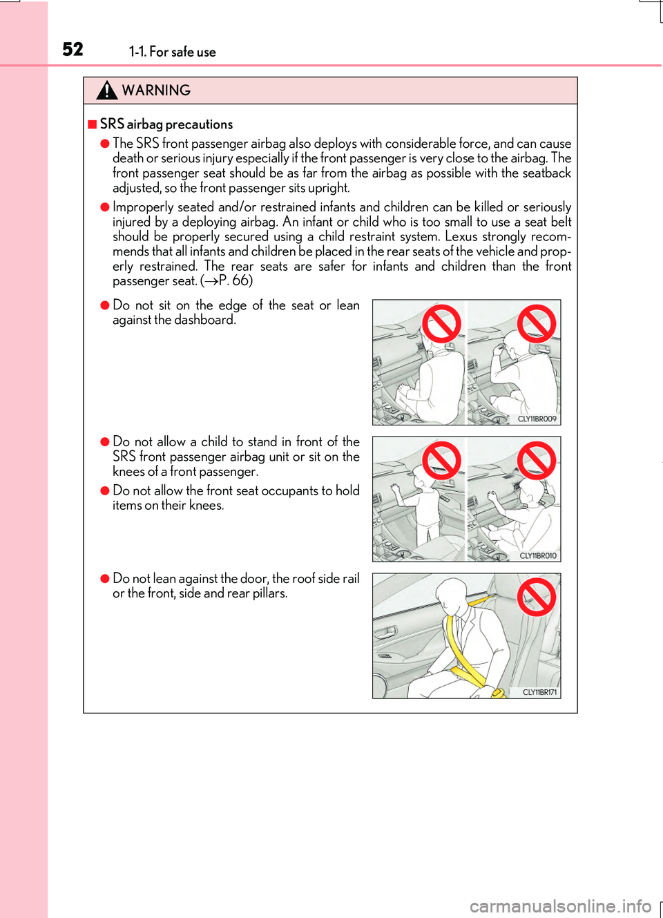 LEXUS RC200T 2017  Owners Manual 521-1. For safe use
RC200t_RC F_EE(OM24728E)
WARNING
■SRS airbag precautions
●The SRS front passenger airbag also deploys with considerable force, and can cause death or serious injury especially 