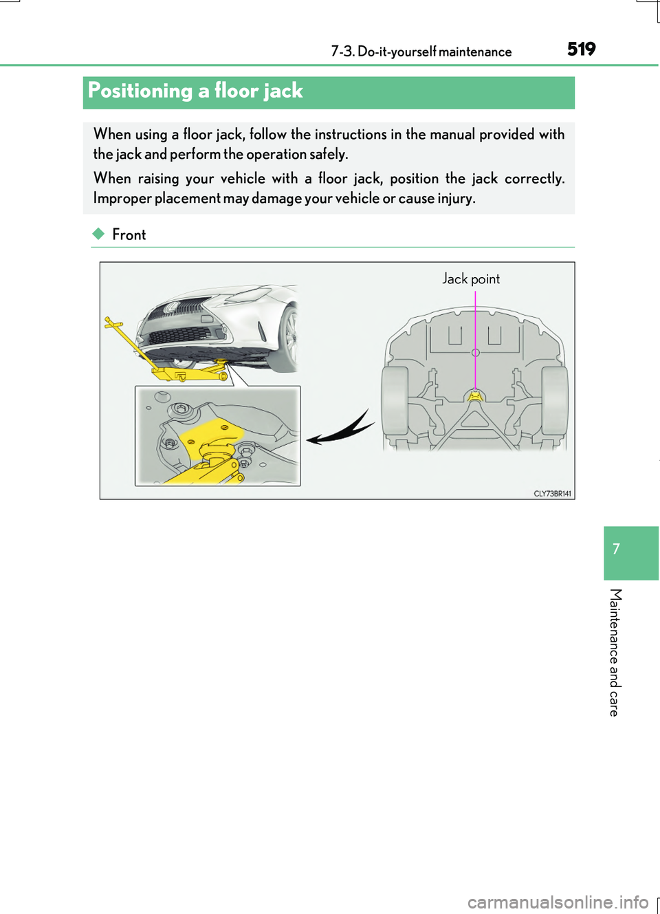 LEXUS RC200T 2017  Owners Manual 5197-3. Do-it-yourself maintenance
7
Maintenance and care
RC200t_RC F_EE(OM24728E)
◆Front
Positioning a floor jack
When using a floor jack, follow the instructions in the manual provided with 
the j