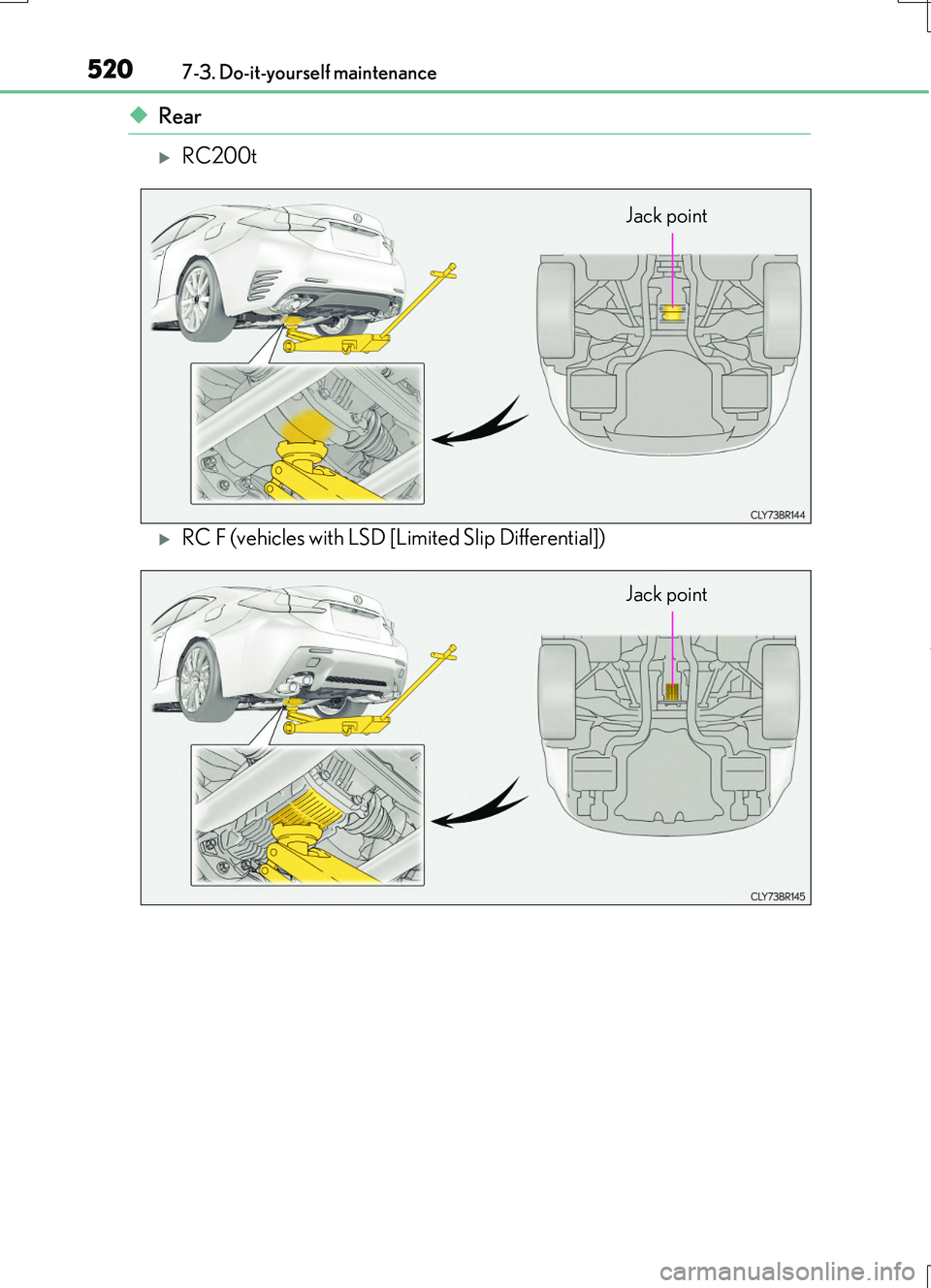 LEXUS RC200T 2017  Owners Manual 5207-3. Do-it-yourself maintenance
RC200t_RC F_EE(OM24728E)
◆Rear
RC200t
RC F (vehicles with LSD [Limited Slip Differential])
Jack point
Jack point 