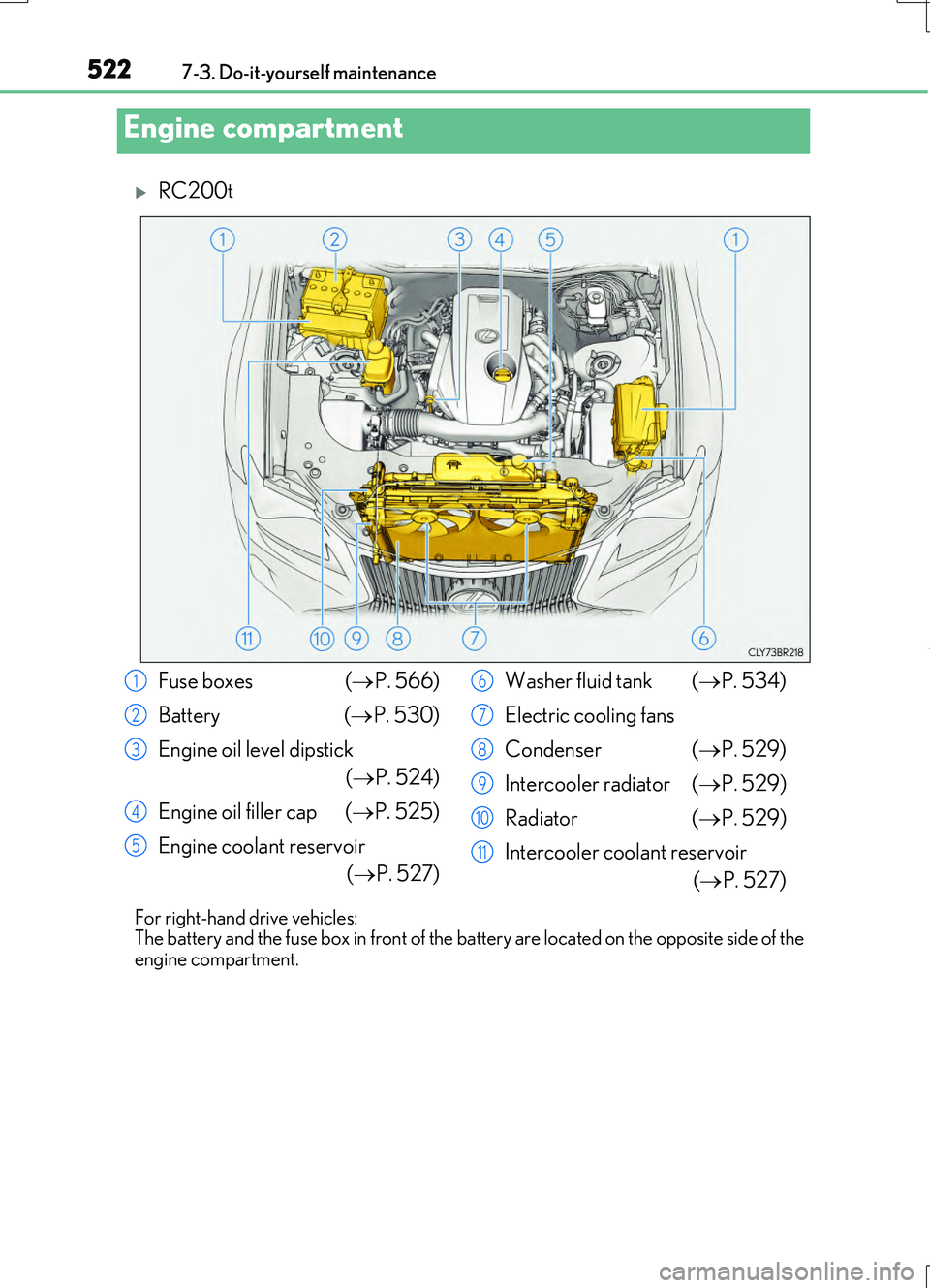 LEXUS RC200T 2017 Owners Manual 5227-3. Do-it-yourself maintenance
RC200t_RC F_EE(OM24728E)
RC200t
For right-hand drive vehicles: The battery and the fuse box in front of the battery are located on the opposite side of the
engi LEXUS RC200T 2017 Owners Manual 5227-3. Do-it-yourself maintenance
RC200t_RC F_EE(OM24728E)
RC200t
For right-hand drive vehicles: The battery and the fuse box in front of the battery are located on the opposite side of the
engi