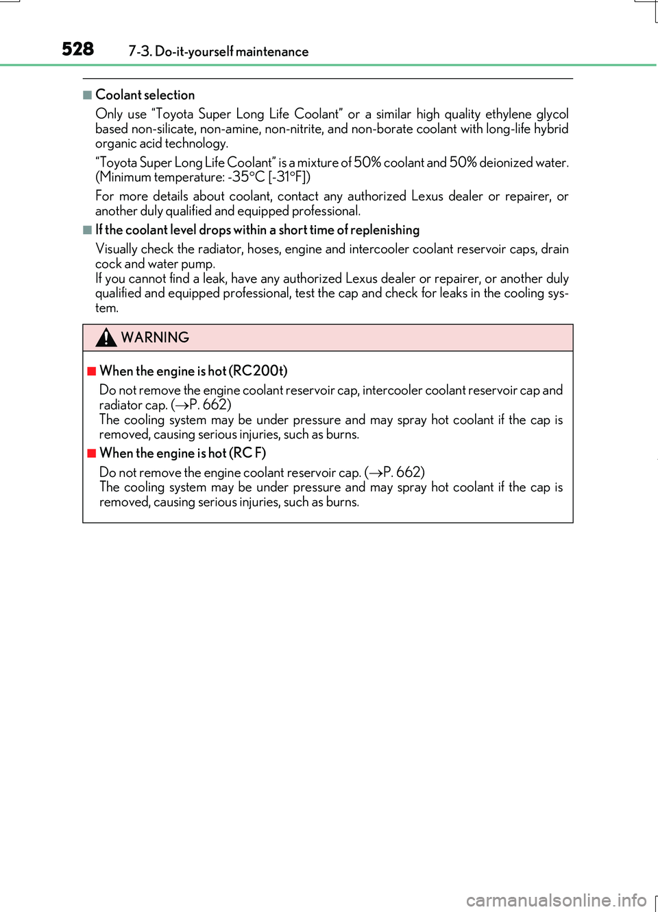 LEXUS RC200T 2017 Owners Manual 5287-3. Do-it-yourself maintenance
RC200t_RC F_EE(OM24728E)
■Coolant selection
Only use “Toyota Super Long Life Coolant” or a similar high quality ethylene glycol based non-silicate, non-amine LEXUS RC200T 2017 Owners Manual 5287-3. Do-it-yourself maintenance
RC200t_RC F_EE(OM24728E)
■Coolant selection
Only use “Toyota Super Long Life Coolant” or a similar high quality ethylene glycol based non-silicate, non-amine