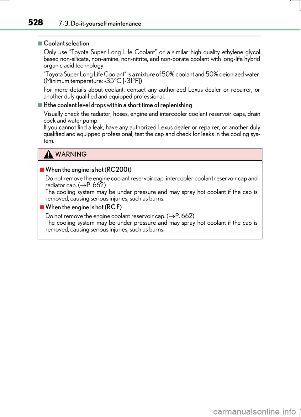 LEXUS RC200T 2017  Owners Manual 5287-3. Do-it-yourself maintenance
RC200t_RC F_EE(OM24728E)
■Coolant selection 
Only use “Toyota Super Long Life Coolant”  or a similar high quality ethylene glycol based non-silicate, non-amine