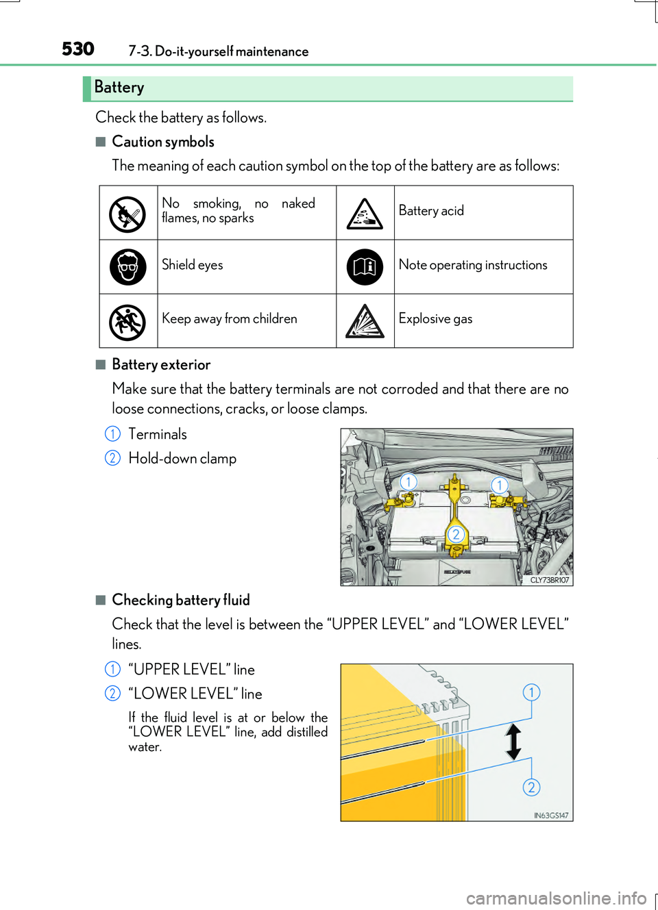 LEXUS RC200T 2017  Owners Manual 5307-3. Do-it-yourself maintenance
RC200t_RC F_EE(OM24728E)
Check the battery as follows.
■Caution symbols 
The meaning of each caution symbol on the top of the battery are as follows:
■Battery ex