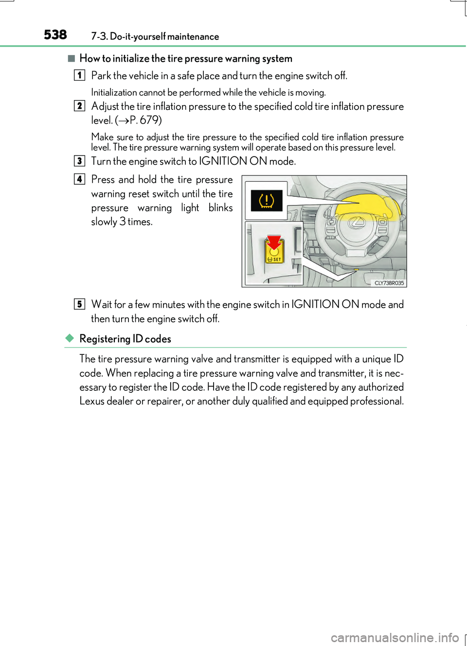 LEXUS RC200T 2017 Owners Manual 5387-3. Do-it-yourself maintenance
RC200t_RC F_EE(OM24728E)
■How to initialize the tire pressure warning system
Park the vehicle in a safe place and turn the engine switch off.
Initialization canno LEXUS RC200T 2017 Owners Manual 5387-3. Do-it-yourself maintenance
RC200t_RC F_EE(OM24728E)
■How to initialize the tire pressure warning system
Park the vehicle in a safe place and turn the engine switch off.
Initialization canno