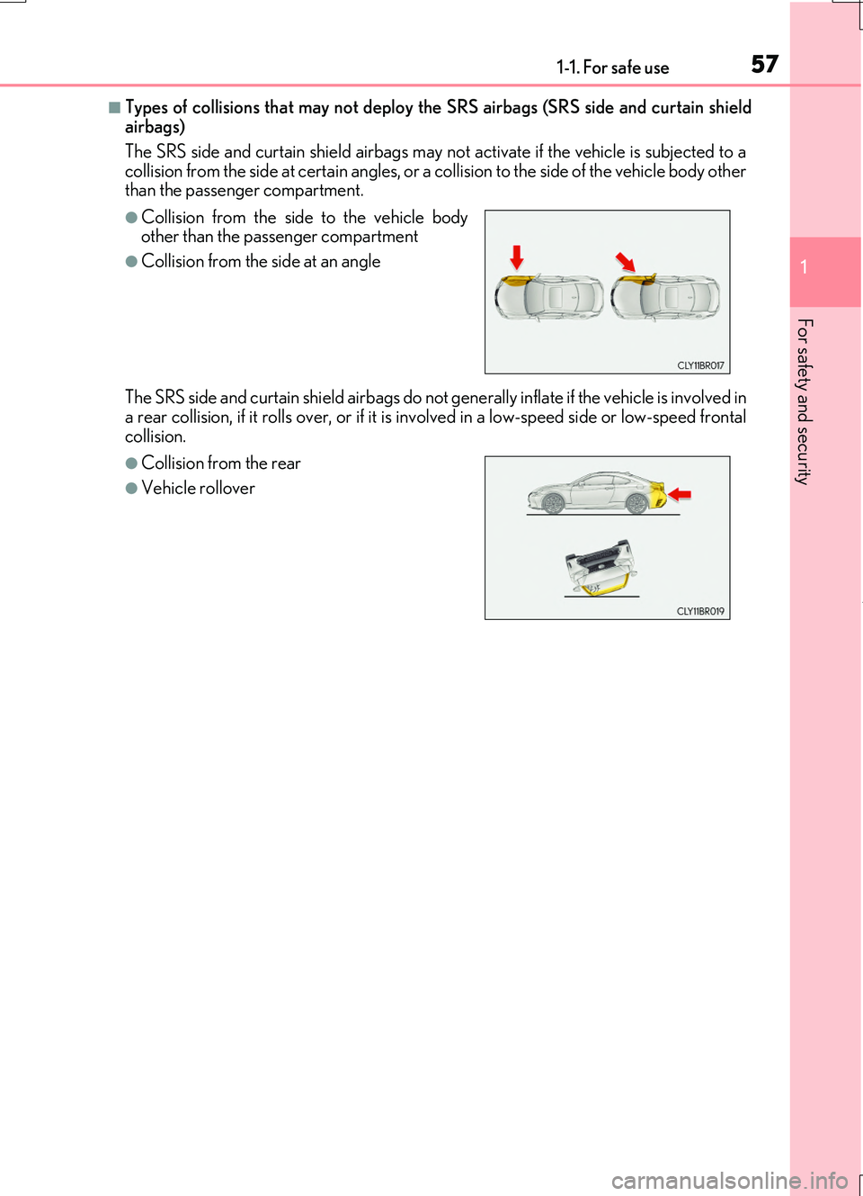 LEXUS RC200T 2017 Workshop Manual 571-1. For safe use
1
For safety and security
RC200t_RC F_EE(OM24728E)
■Types of collisions that may not deploy the SRS airbags (SRS side and curtain shield airbags)
The SRS side and curtain shield LEXUS RC200T 2017 Workshop Manual 571-1. For safe use
1
For safety and security
RC200t_RC F_EE(OM24728E)
■Types of collisions that may not deploy the SRS airbags (SRS side and curtain shield airbags)
The SRS side and curtain shield