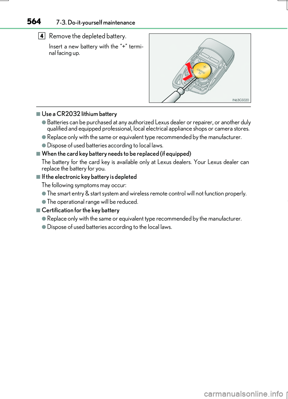 LEXUS RC200T 2017 User Guide 5647-3. Do-it-yourself maintenance
RC200t_RC F_EE(OM24728E)
Remove the depleted battery.
Insert a new battery with the “+” termi-
nal facing up.
■Use a CR2032 lithium battery
●Batteries can b LEXUS RC200T 2017 User Guide 5647-3. Do-it-yourself maintenance
RC200t_RC F_EE(OM24728E)
Remove the depleted battery.
Insert a new battery with the “+” termi-
nal facing up.
■Use a CR2032 lithium battery
●Batteries can b