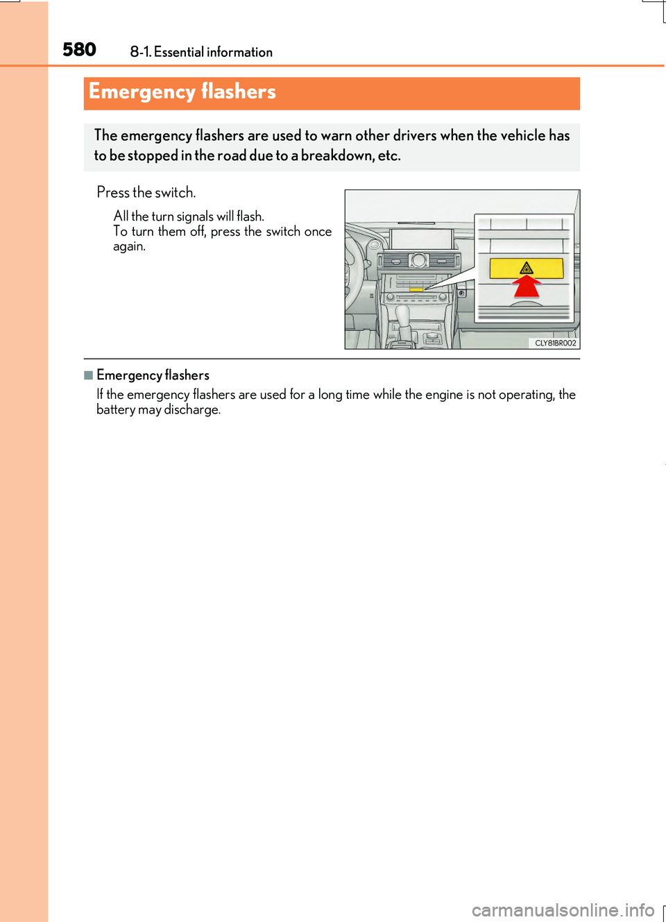 LEXUS RC200T 2017 Owners Manual 580
RC200t_RC F_EE(OM24728E)
8-1. Essential information
Press the switch.
All the turn signals will flash. To turn them off, press the switch onceagain.
■Emergency flashers
If the emergency flashe LEXUS RC200T 2017 Owners Manual 580
RC200t_RC F_EE(OM24728E)
8-1. Essential information
Press the switch.
All the turn signals will flash. To turn them off, press the switch onceagain.
■Emergency flashers
If the emergency flashe