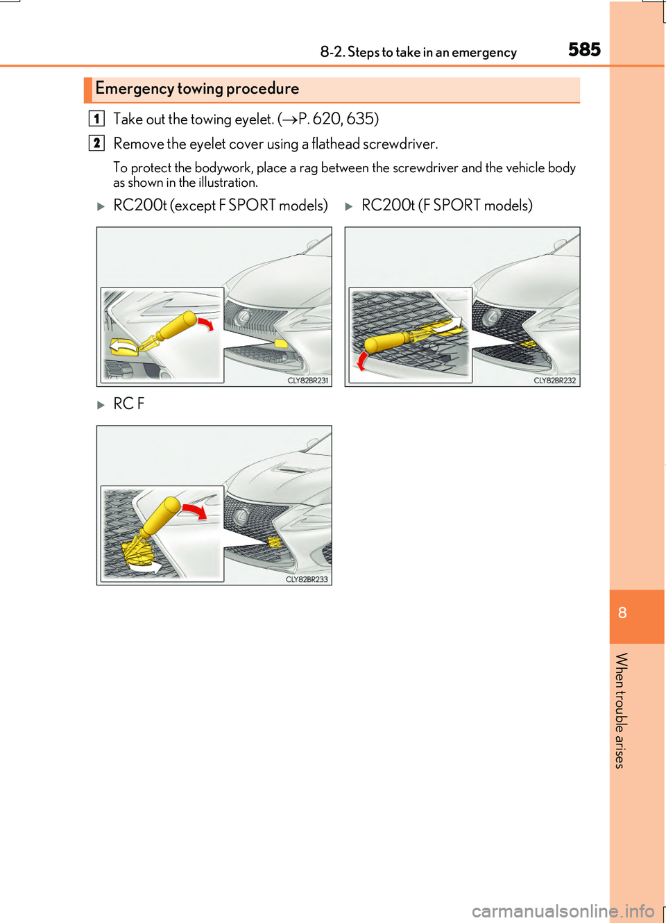 LEXUS RC200T 2017 Owners Manual 5858-2. Steps to take in an emergency
8
When trouble arises
RC200t_RC F_EE(OM24728E)
Take out the towing eyelet. (P. 620, 635)
Remove the eyelet cover using a flathead screwdriver.
To protect the LEXUS RC200T 2017 Owners Manual 5858-2. Steps to take in an emergency
8
When trouble arises
RC200t_RC F_EE(OM24728E)
Take out the towing eyelet. (P. 620, 635)
Remove the eyelet cover using a flathead screwdriver.
To protect the
