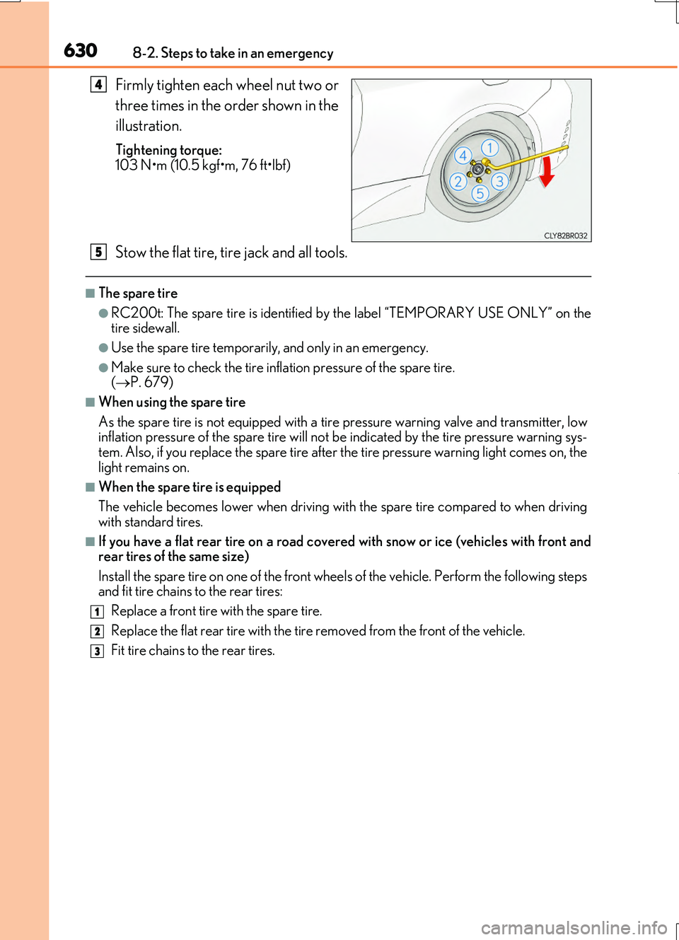 LEXUS RC200T 2017  Owners Manual 6308-2. Steps to take in an emergency
RC200t_RC F_EE(OM24728E)
Firmly tighten each wheel nut two or 
three times in the order shown in the 
illustration.
Tightening torque: 
103 N•m (10.5 kgf•m, 7