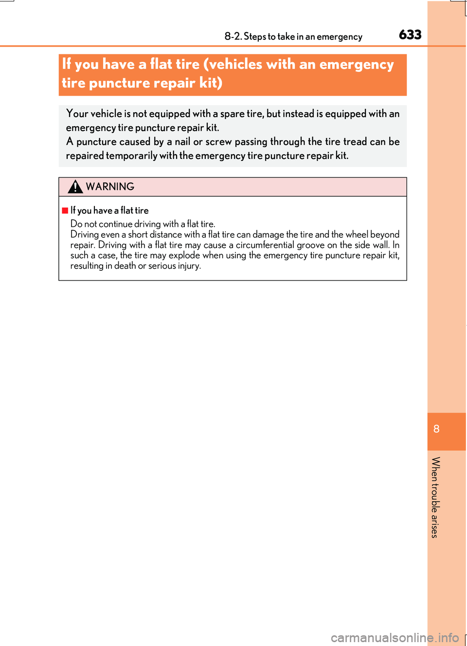 LEXUS RC200T 2017  Owners Manual 6338-2. Steps to take in an emergency
8
When trouble arises
RC200t_RC F_EE(OM24728E)
If you have a flat tire (vehicles with an emergency  
tire puncture repair kit)
Your vehicle is not equipped with a