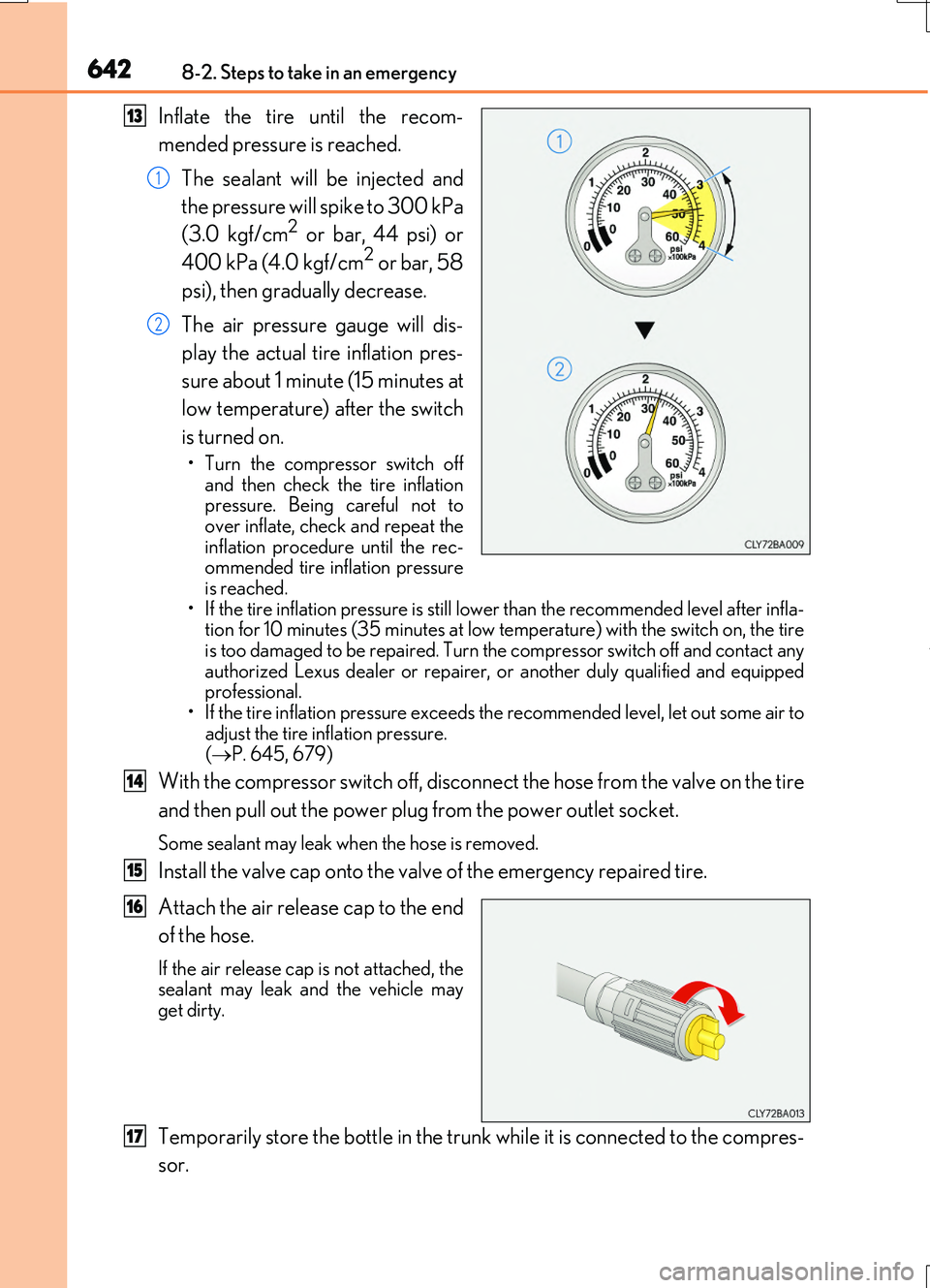 LEXUS RC200T 2017  Owners Manual 6428-2. Steps to take in an emergency
RC200t_RC F_EE(OM24728E)
Inflate the tire until the recom- 
mended pressure is reached. 
The sealant will be injected and 
the pressure will spike to 300 kPa 
(3.