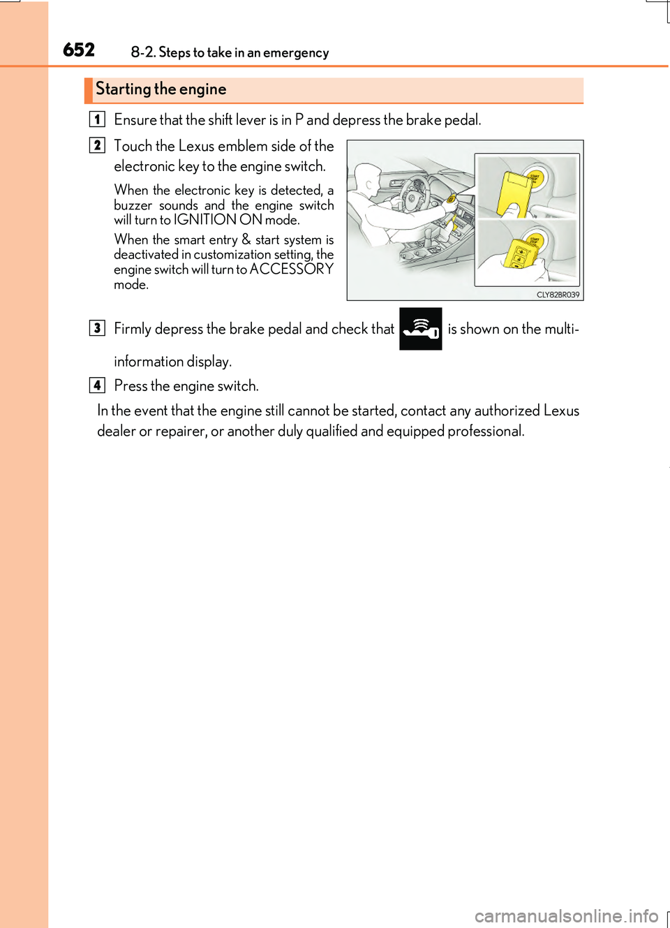 LEXUS RC200T 2017 Owners Manual 6528-2. Steps to take in an emergency
RC200t_RC F_EE(OM24728E)
Ensure that the shift lever is in P and depress the brake pedal.
Touch the Lexus emblem side of the
electronic key to the engine switch LEXUS RC200T 2017 Owners Manual 6528-2. Steps to take in an emergency
RC200t_RC F_EE(OM24728E)
Ensure that the shift lever is in P and depress the brake pedal.
Touch the Lexus emblem side of the
electronic key to the engine switch